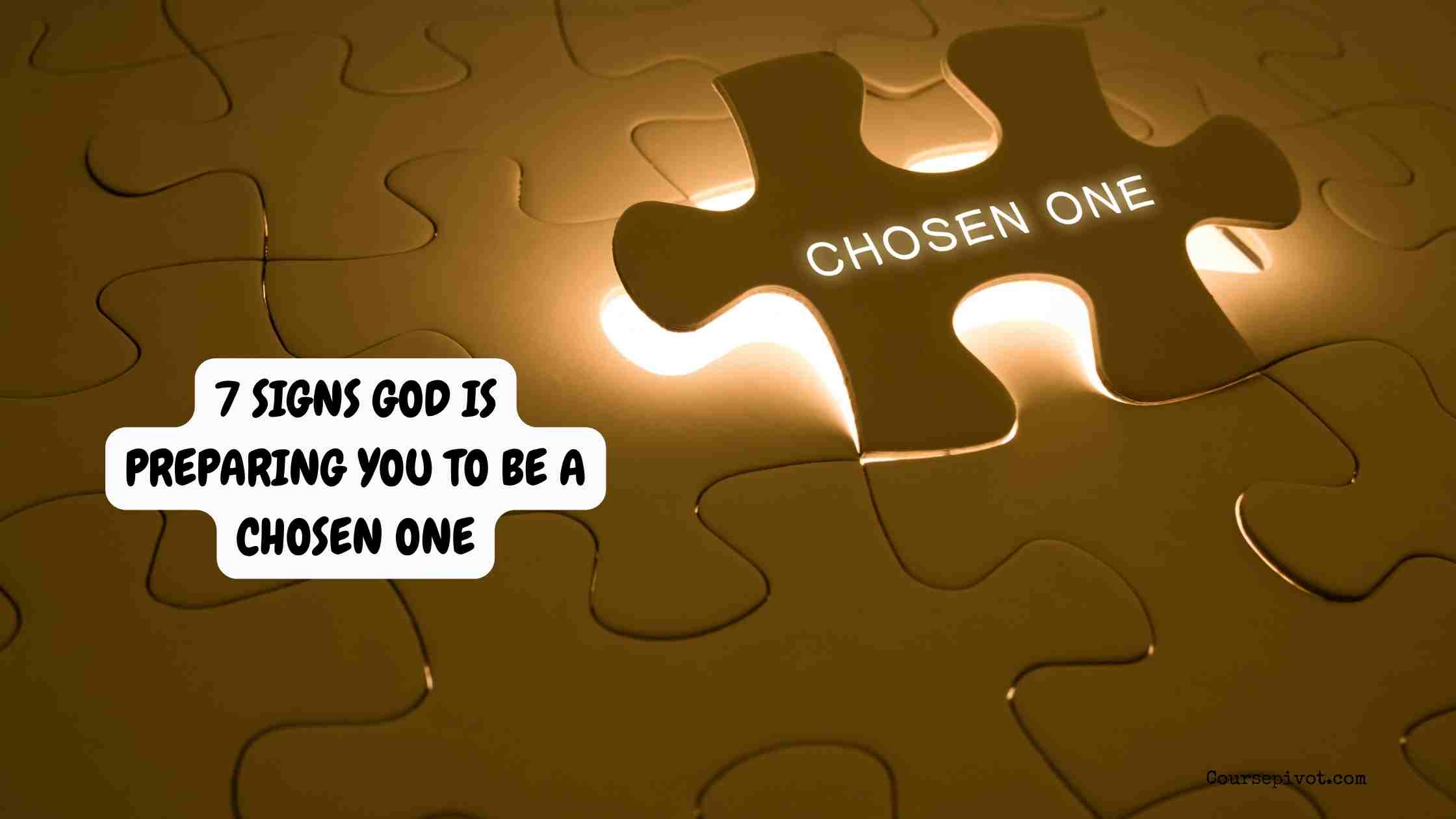 7 signs god is preparing you to be a chosen one