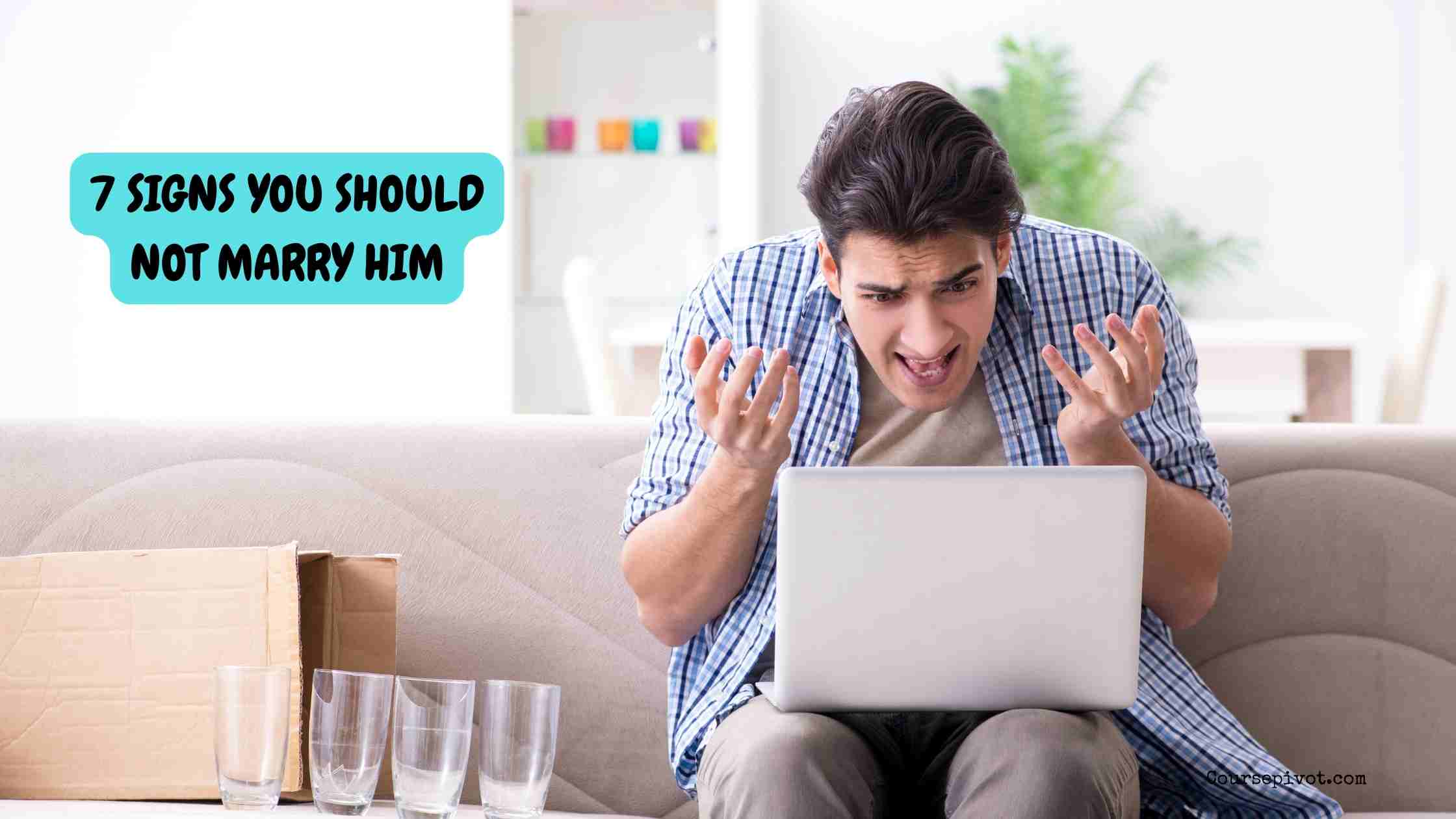 7 signs you should not marry him