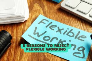 8 Reasons to Reject Flexible Working