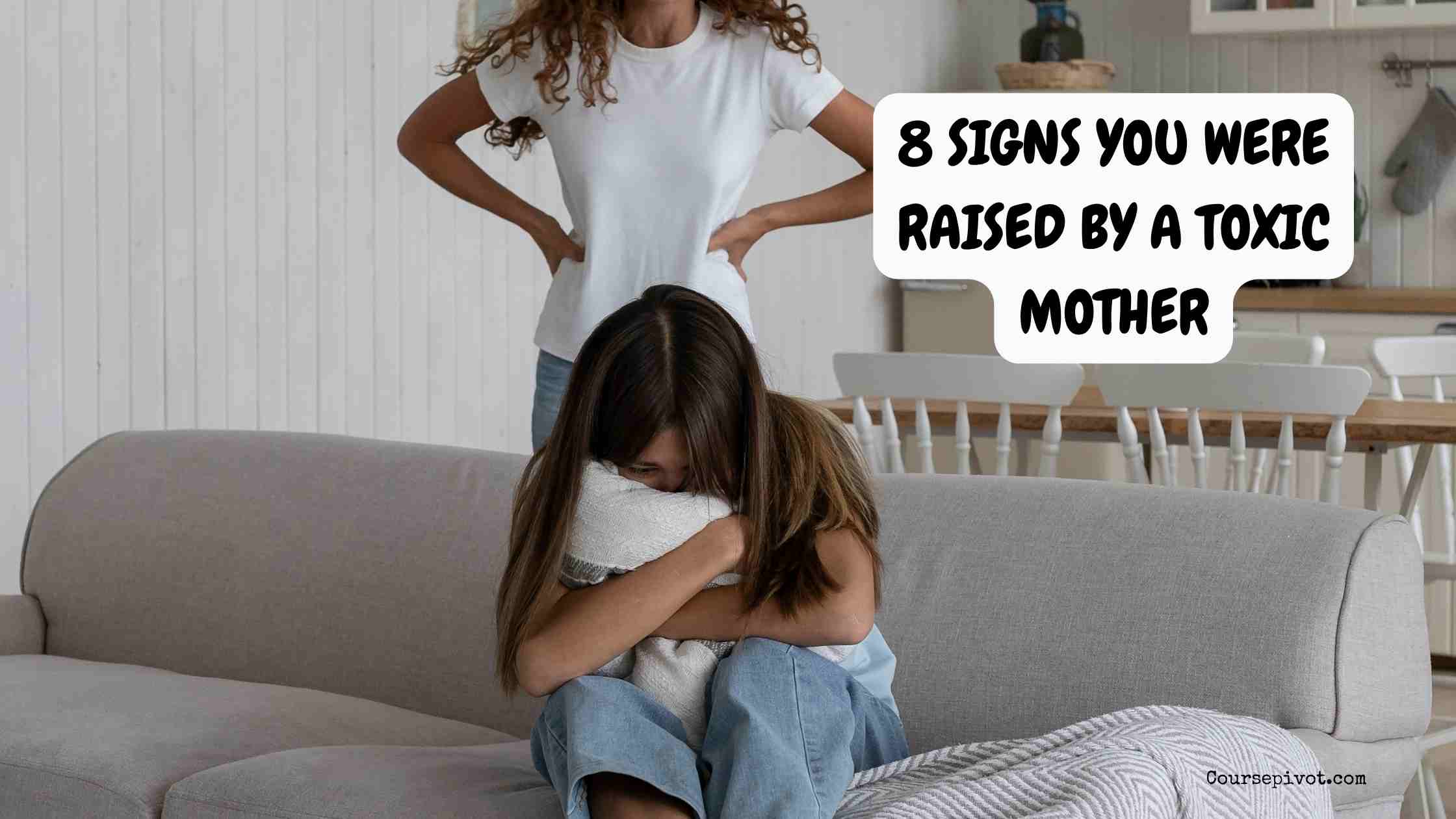 8 Signs You Were Raised by a Toxic Mother