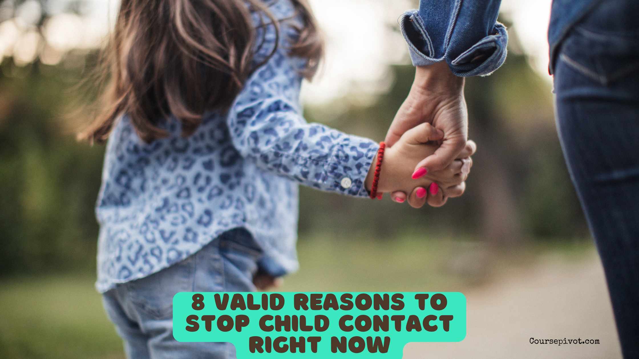 8 Valid Reasons to Stop Child Contact Right Now