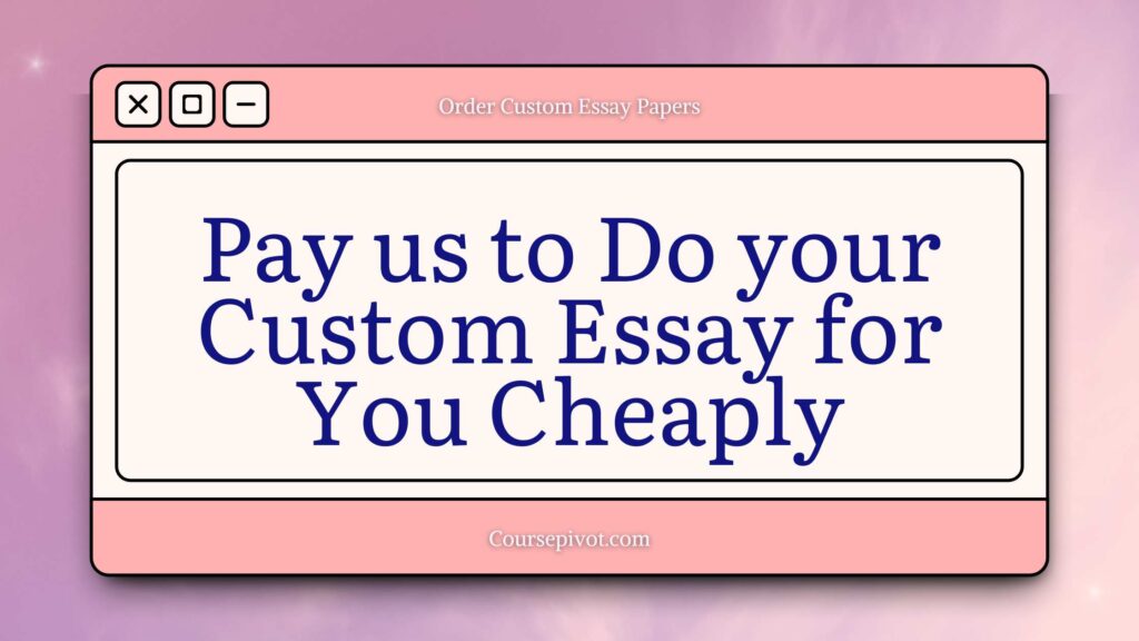 Pay someone to write my custom essays for me cheaply online in the US
