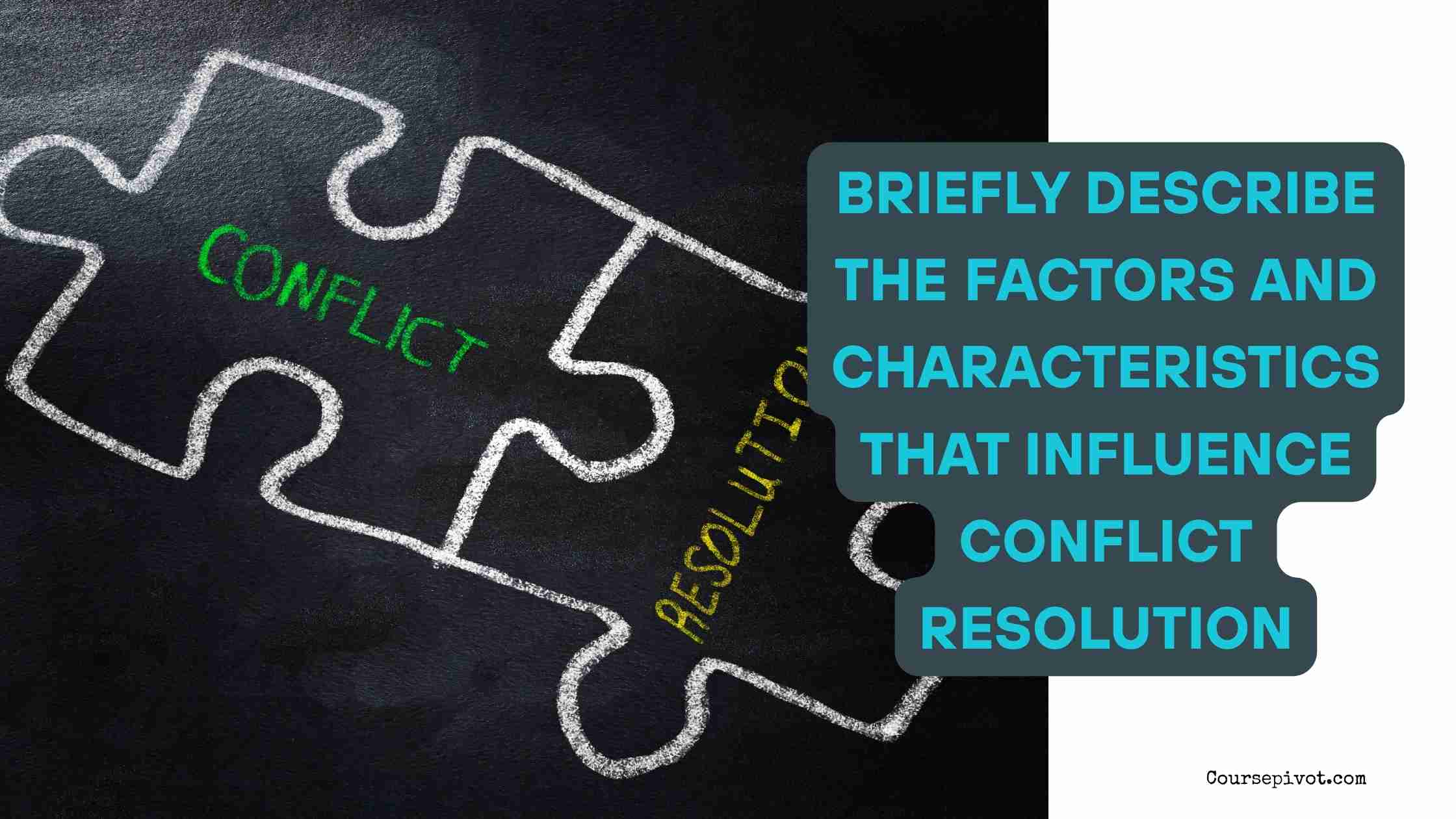 Briefly Describe the Factors and Characteristics That Influence Conflict Resolution