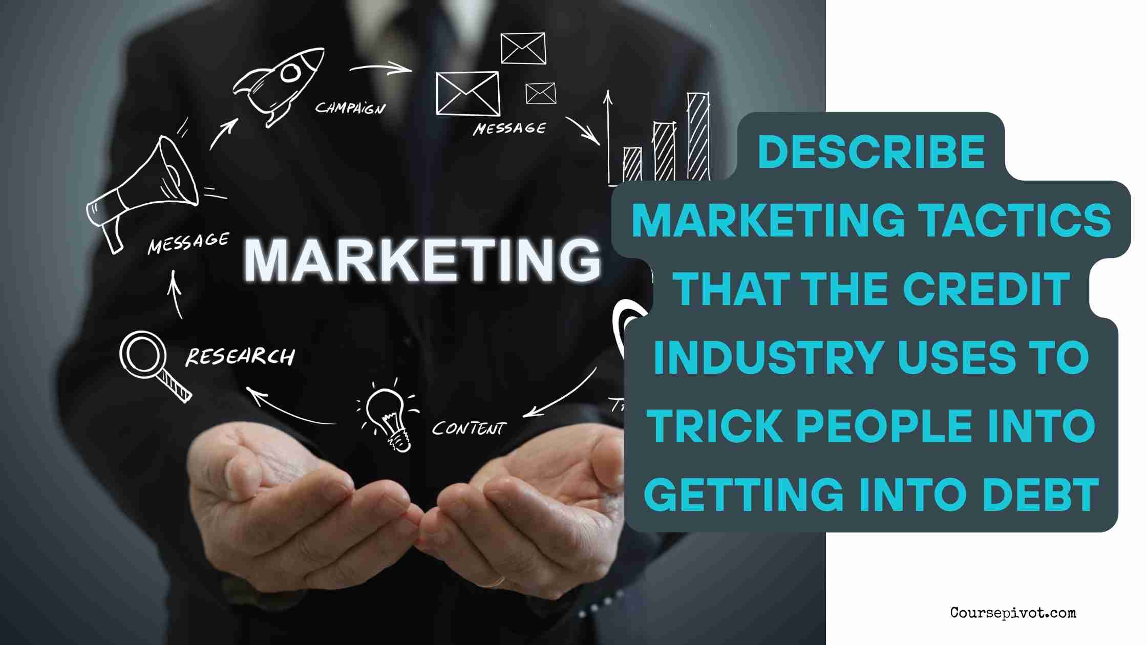 Describe Marketing Tactics That the Credit Industry Uses to Trick People Into Getting Into Debt