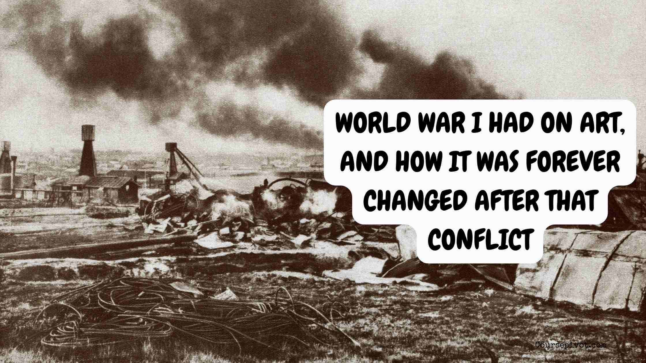 World War I Had on Art, and How It Was Forever Changed After That Conflict