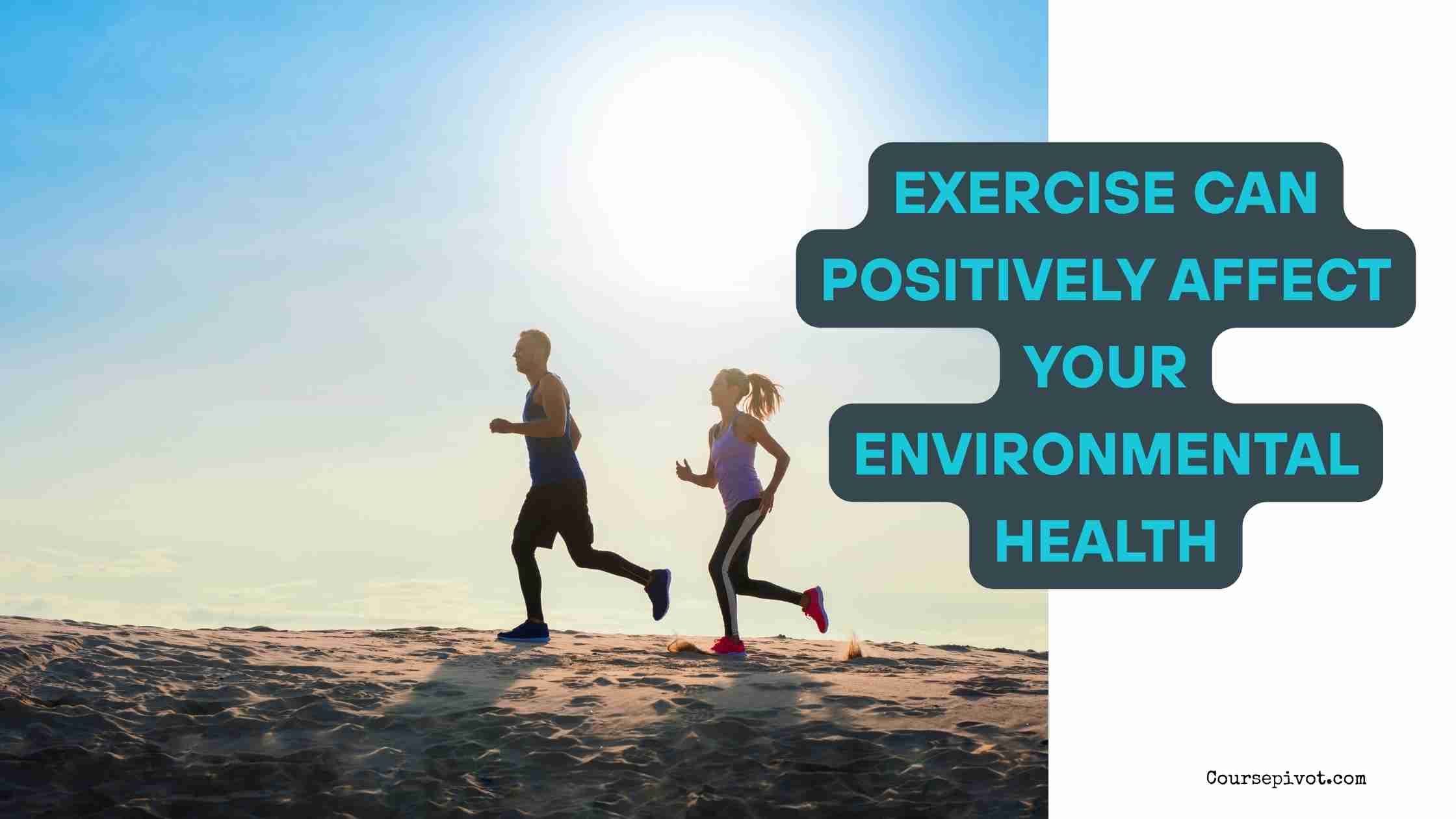 Exercise Can Positively Affect Your Environmental Health