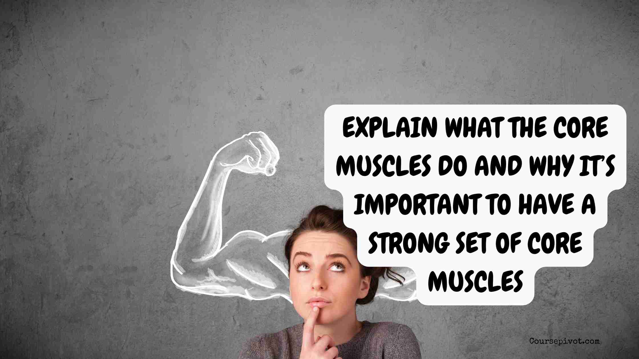 Explain What the Core Muscles Do and Why It’s Important to Have a Strong Set of Core Muscles