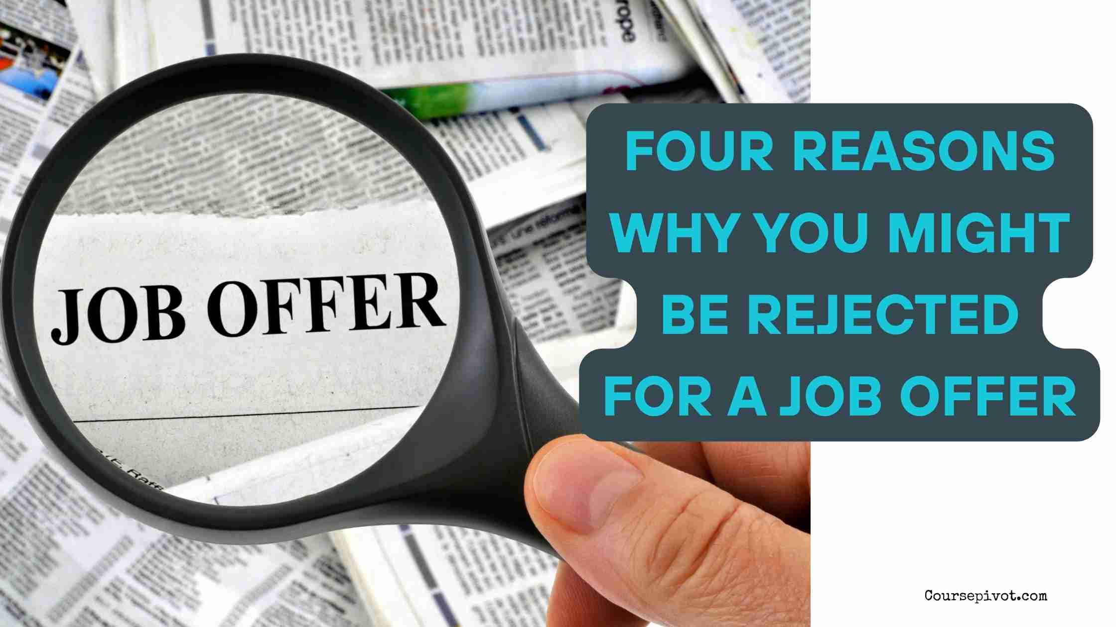 Four Reasons Why You Might Be Rejected for a Job Offer