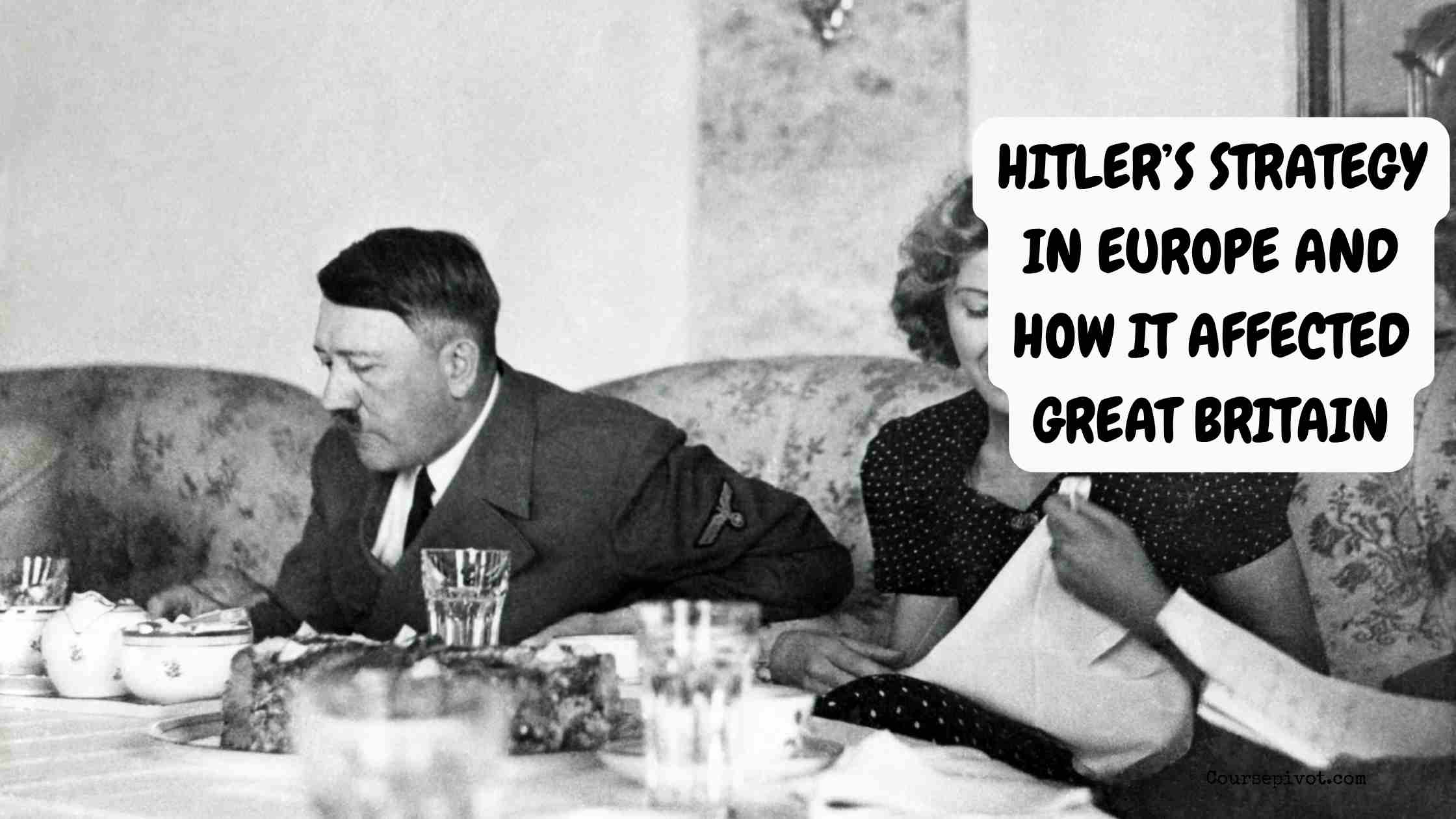 Hitler’s Strategy in Europe and How it Affected Great Britain