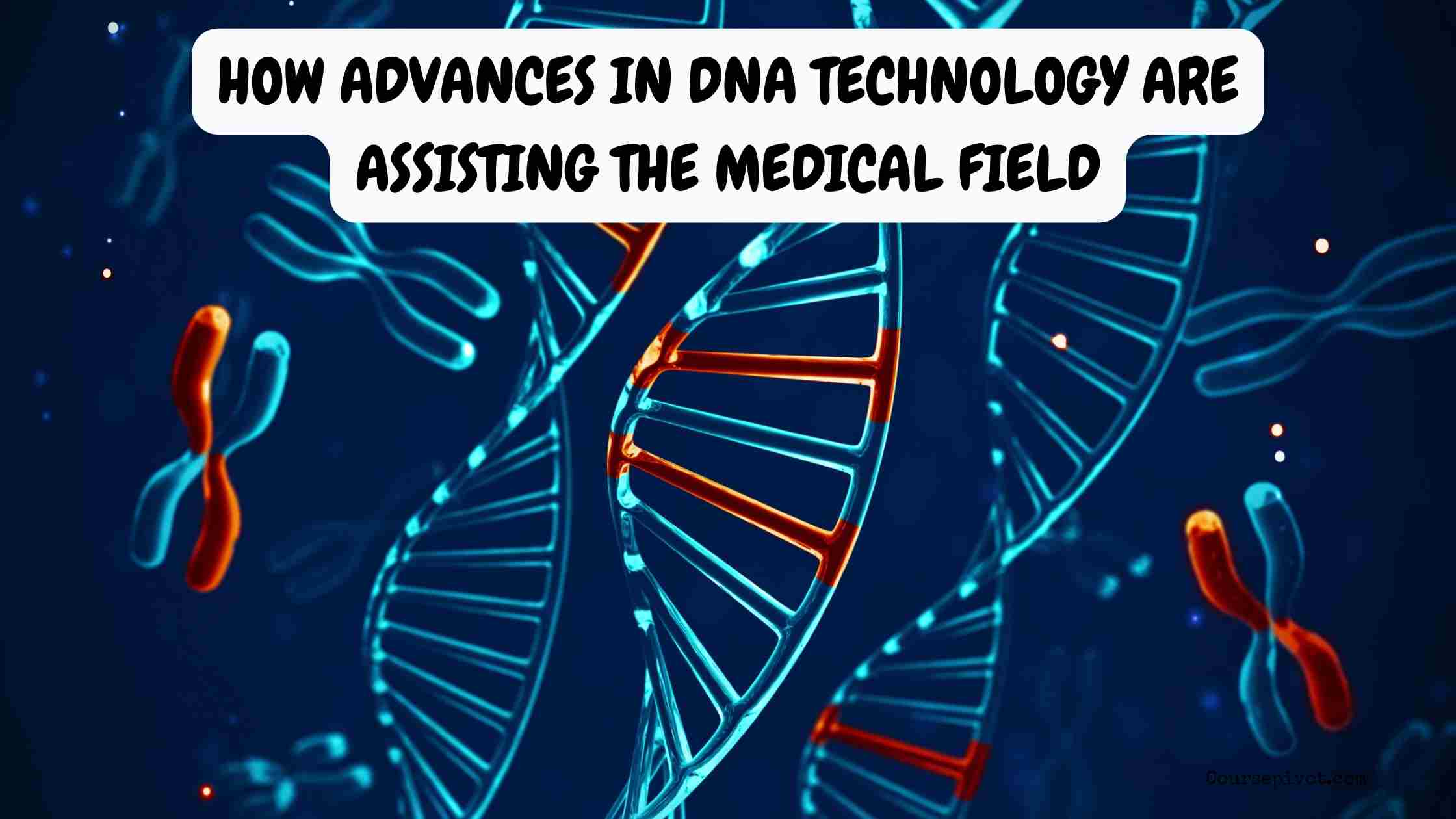 How Advances in DNA Technology Are Assisting the Medical Field