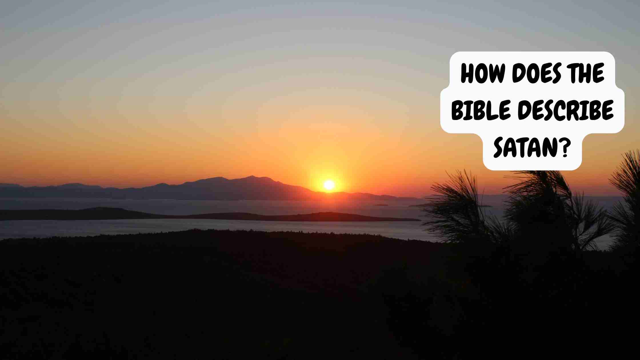 How Does the Bible Describe Satan?