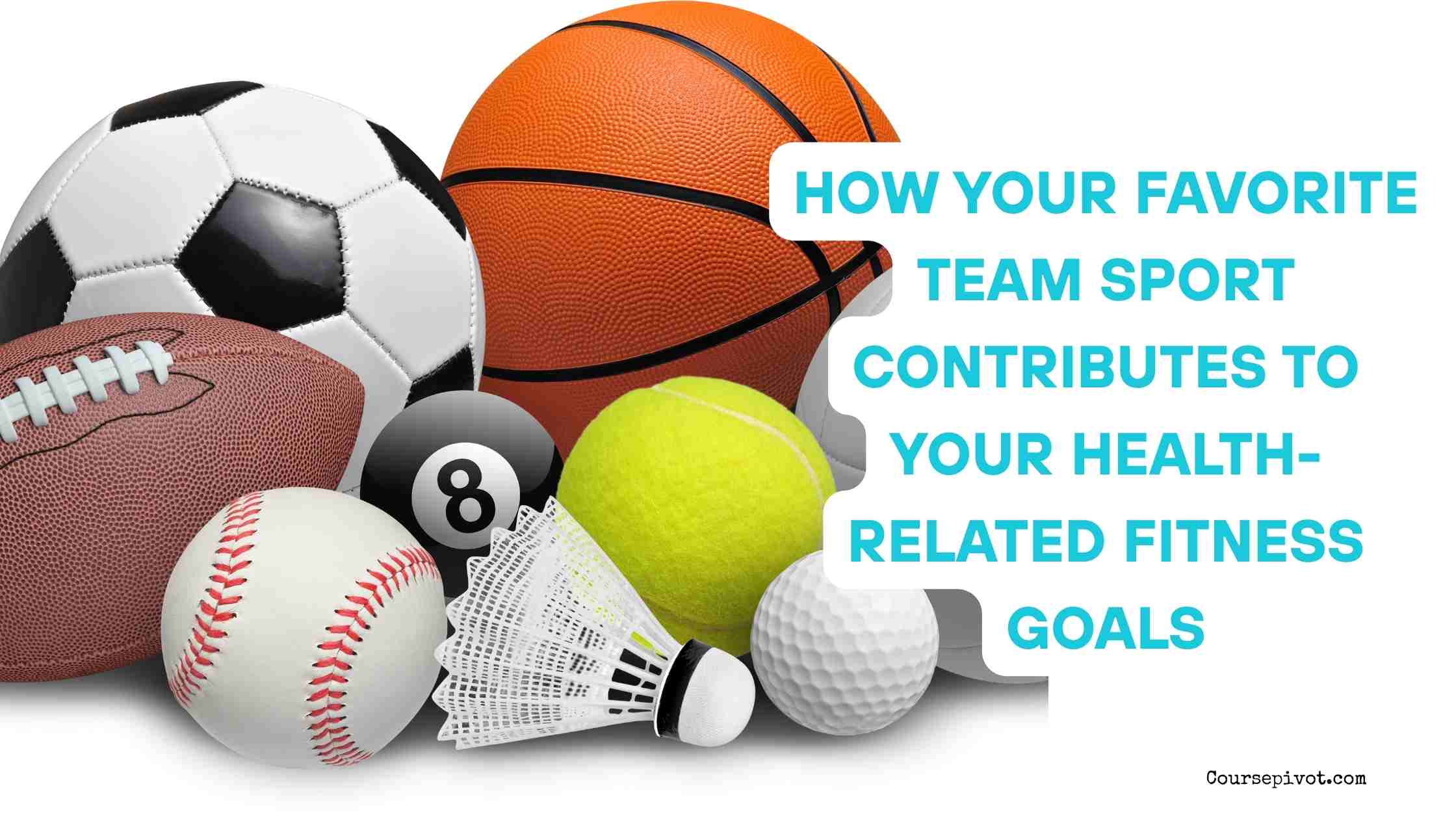 How Your Favorite Team Sport Contributes to Your Health-Related Fitness Goals