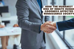 How the Humanist Idea of Innate Human Goodness Affected Renaissance Society