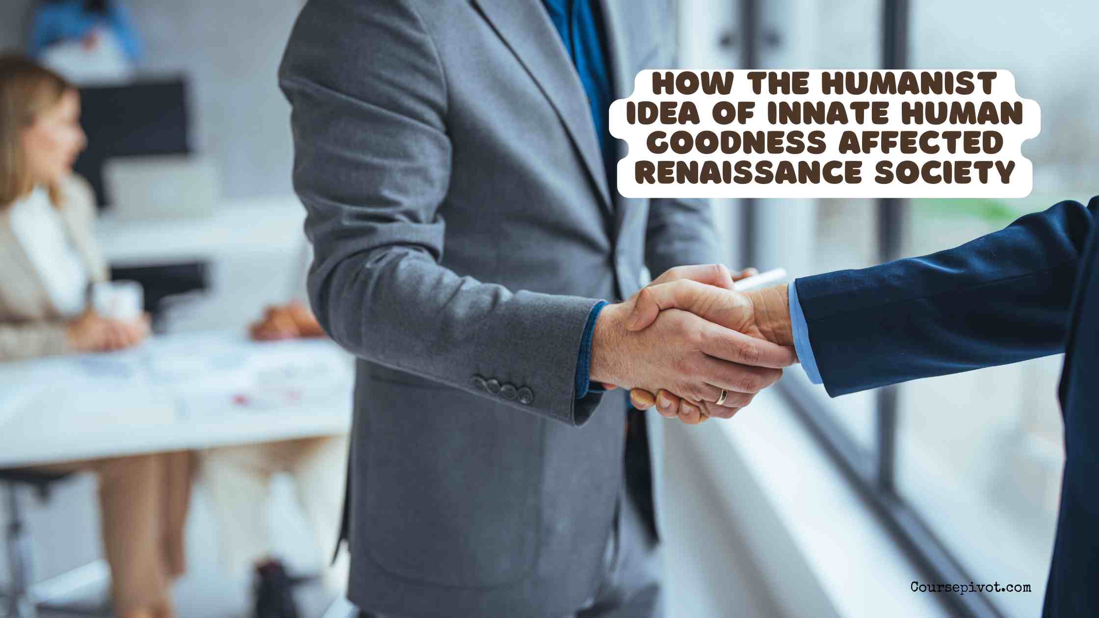 How the Humanist Idea of Innate Human Goodness Affected Renaissance Society