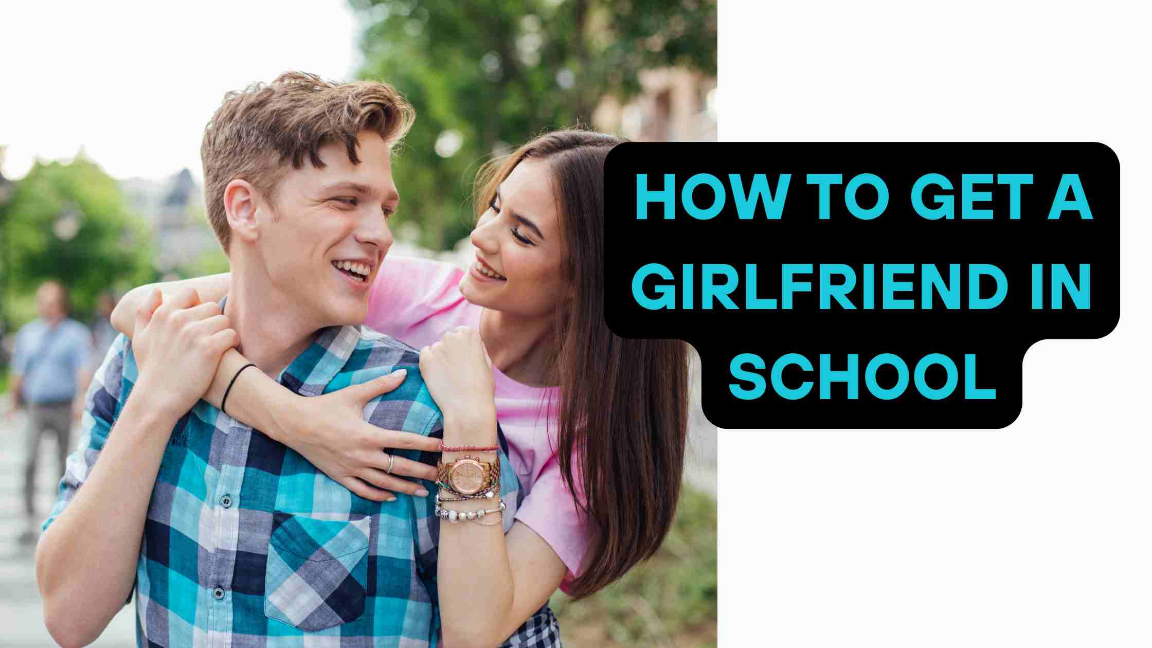 How to Get a Girlfriend in School