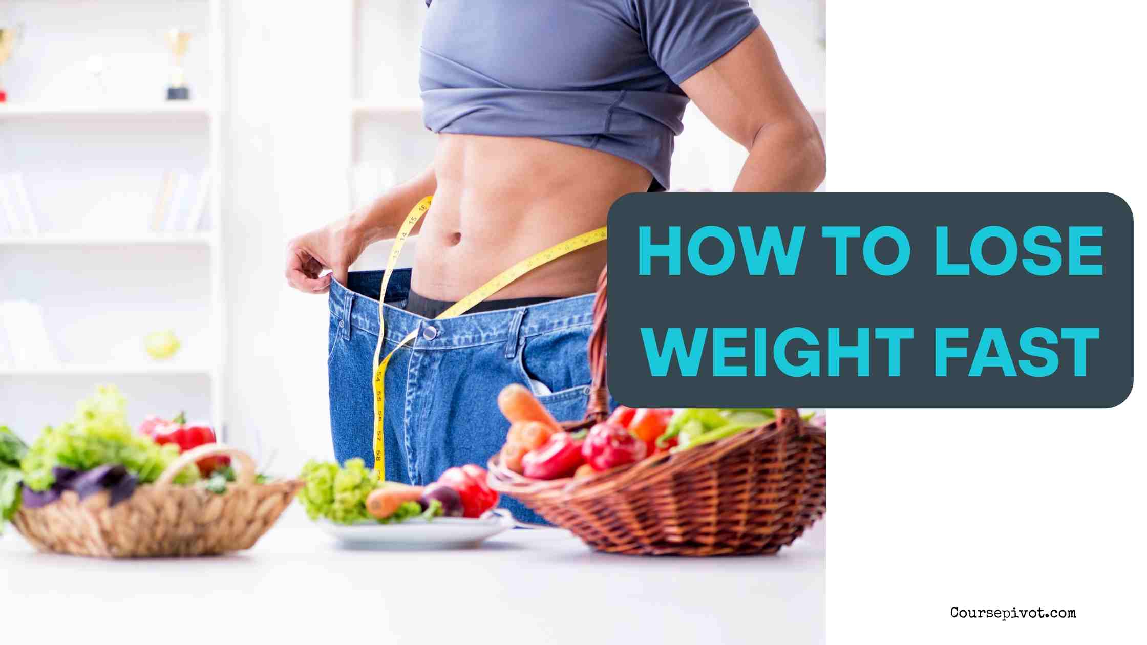 How to Lose Weight Fast: 10 Safe and Natural Tips That Actually Work