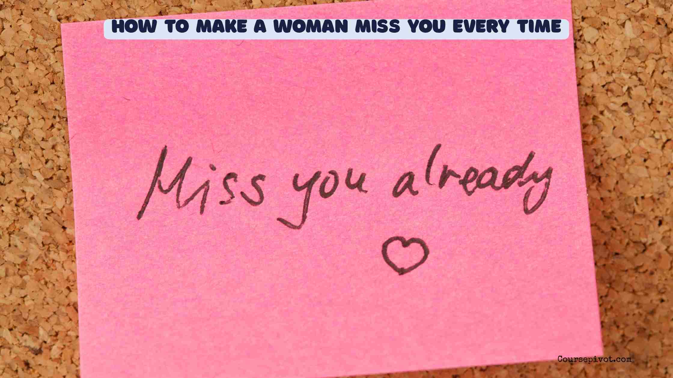 How to make a Girl miss you every time