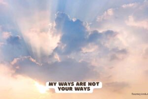 My ways are not your ways