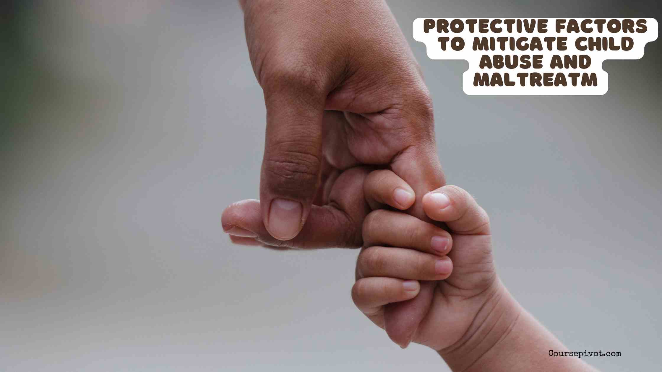Protective Factors to Mitigate Child Abuse and Maltreatment