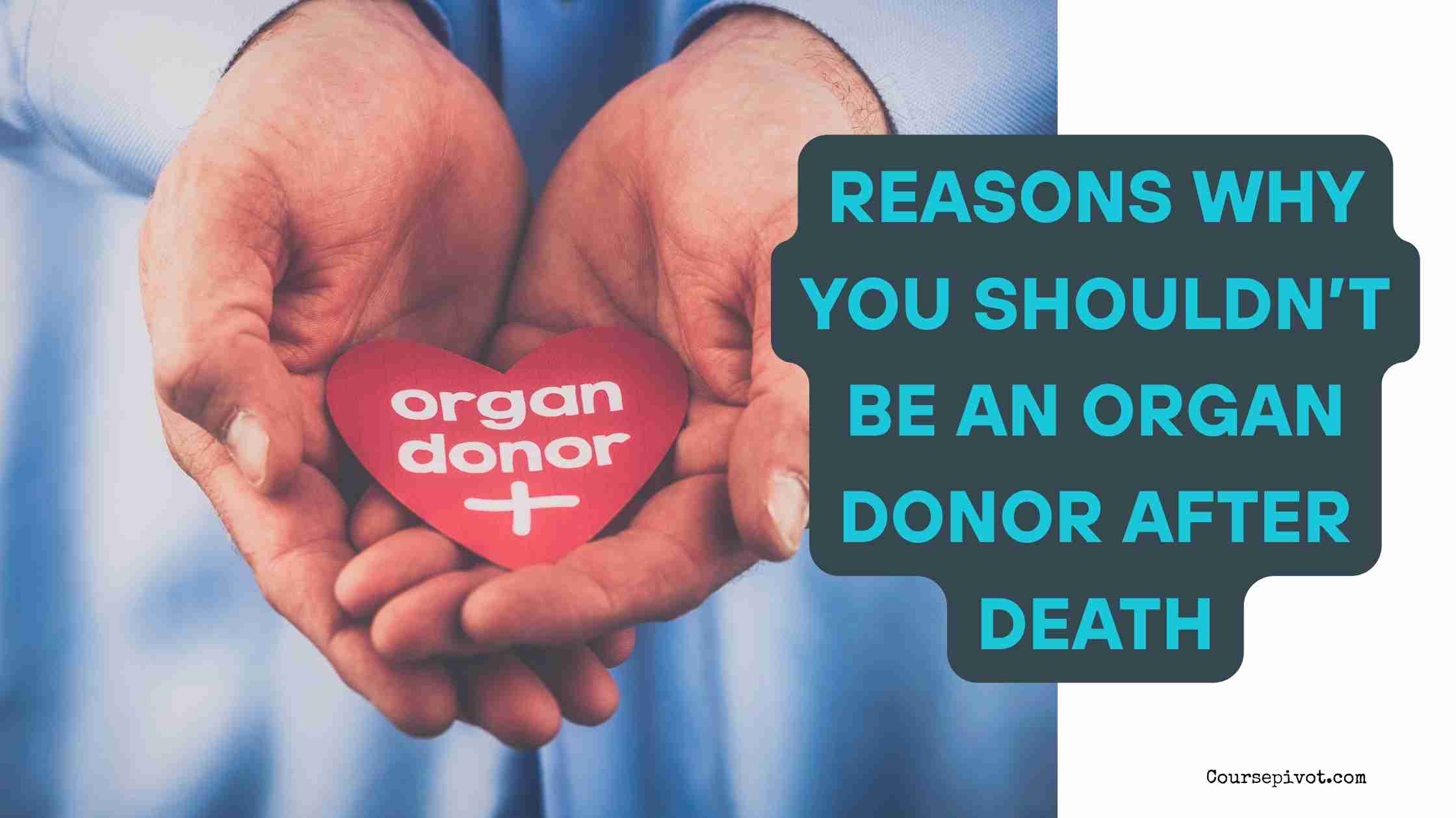 Reasons Why You Shouldn’t Be an Organ Donor After Death