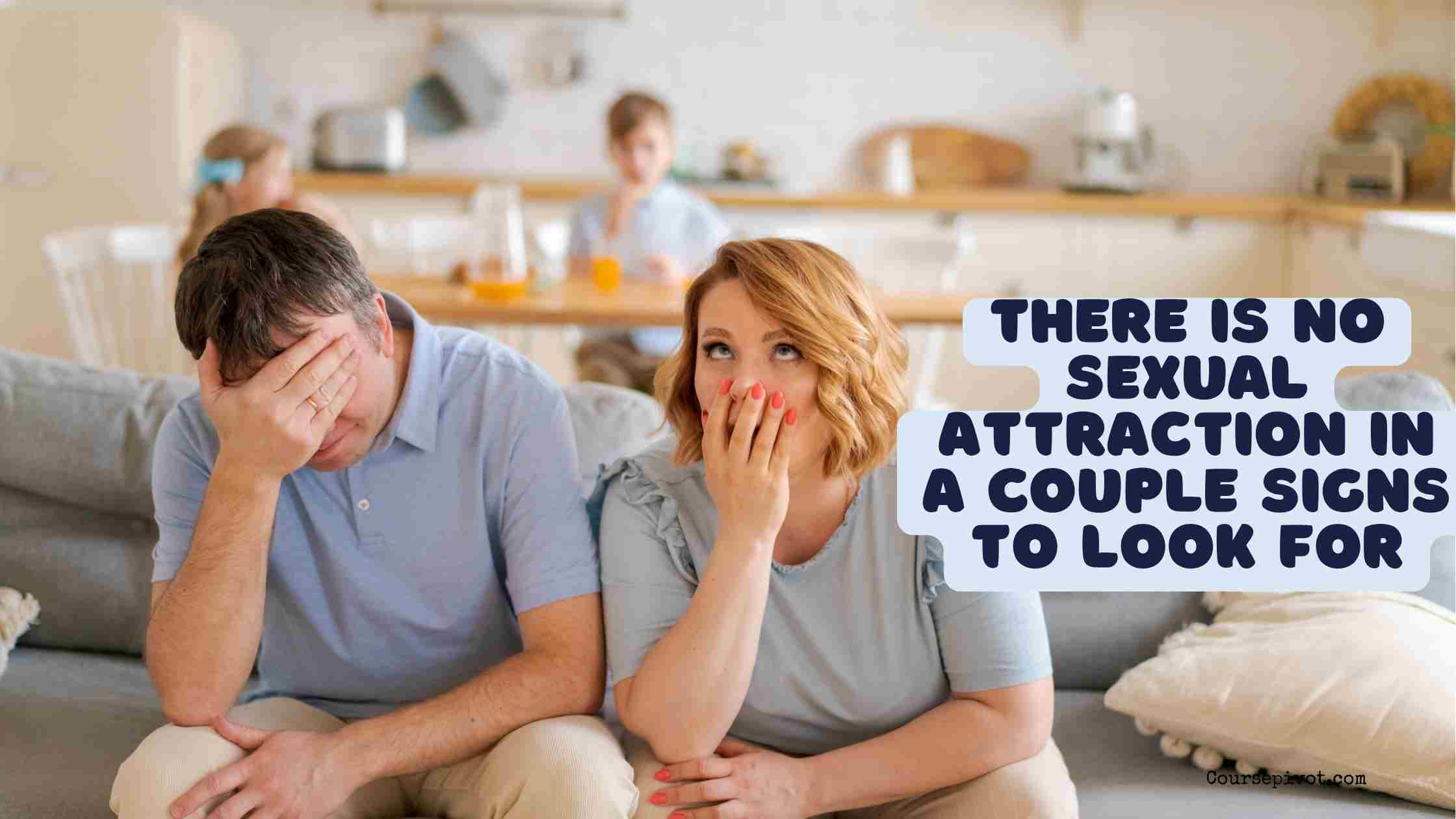 There is no sexual attraction in a couple Signs to look for