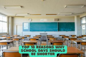 Top 10 Reasons why School Days Should be Shorter