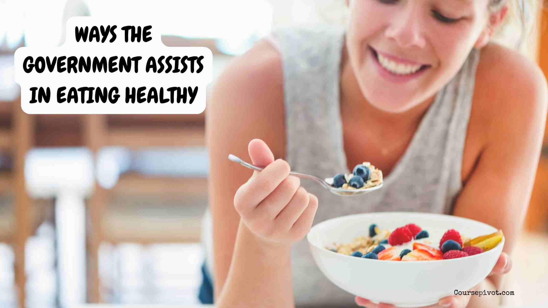 Ways the Government Assists in Eating Healthy