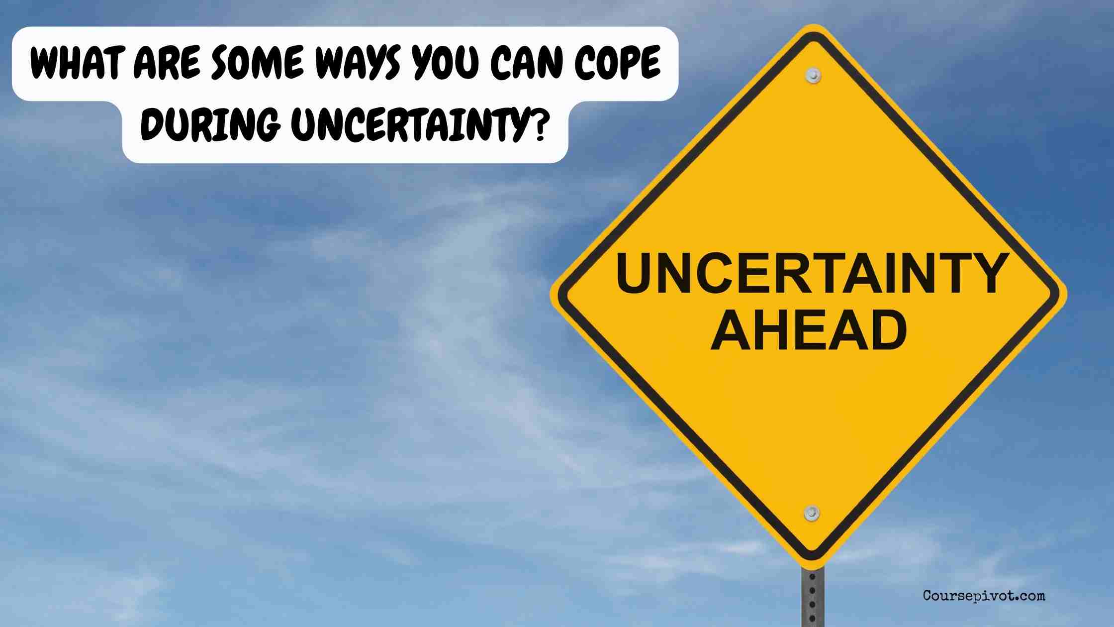 What Are Some Ways You Can Cope During Uncertainty?