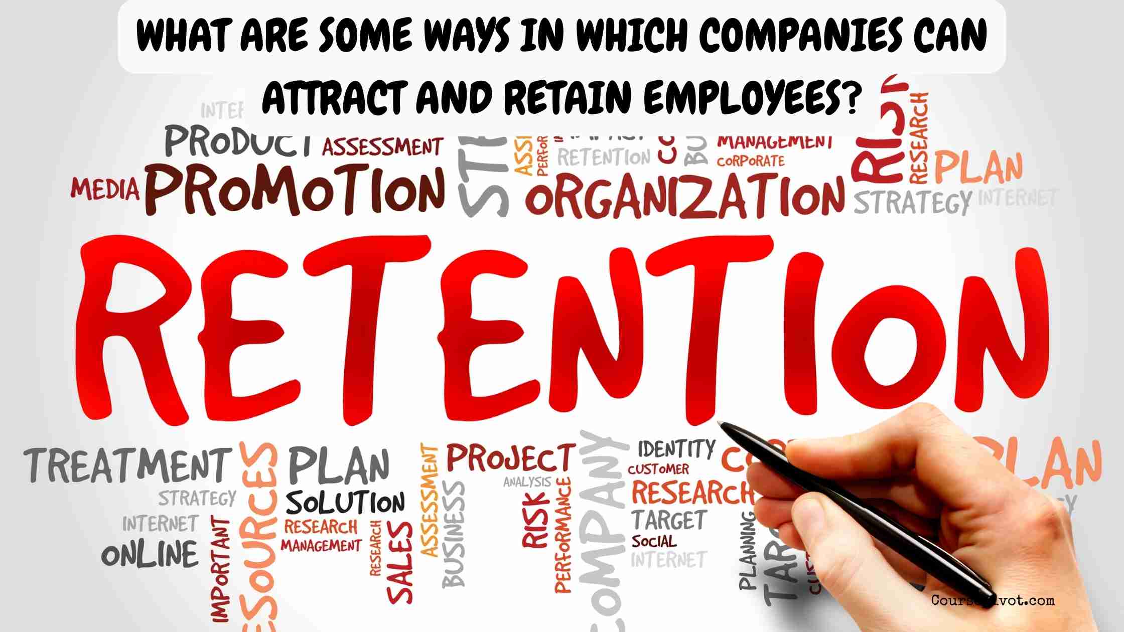 What Are Some Ways in Which Companies Can Attract and Retain Employees?
