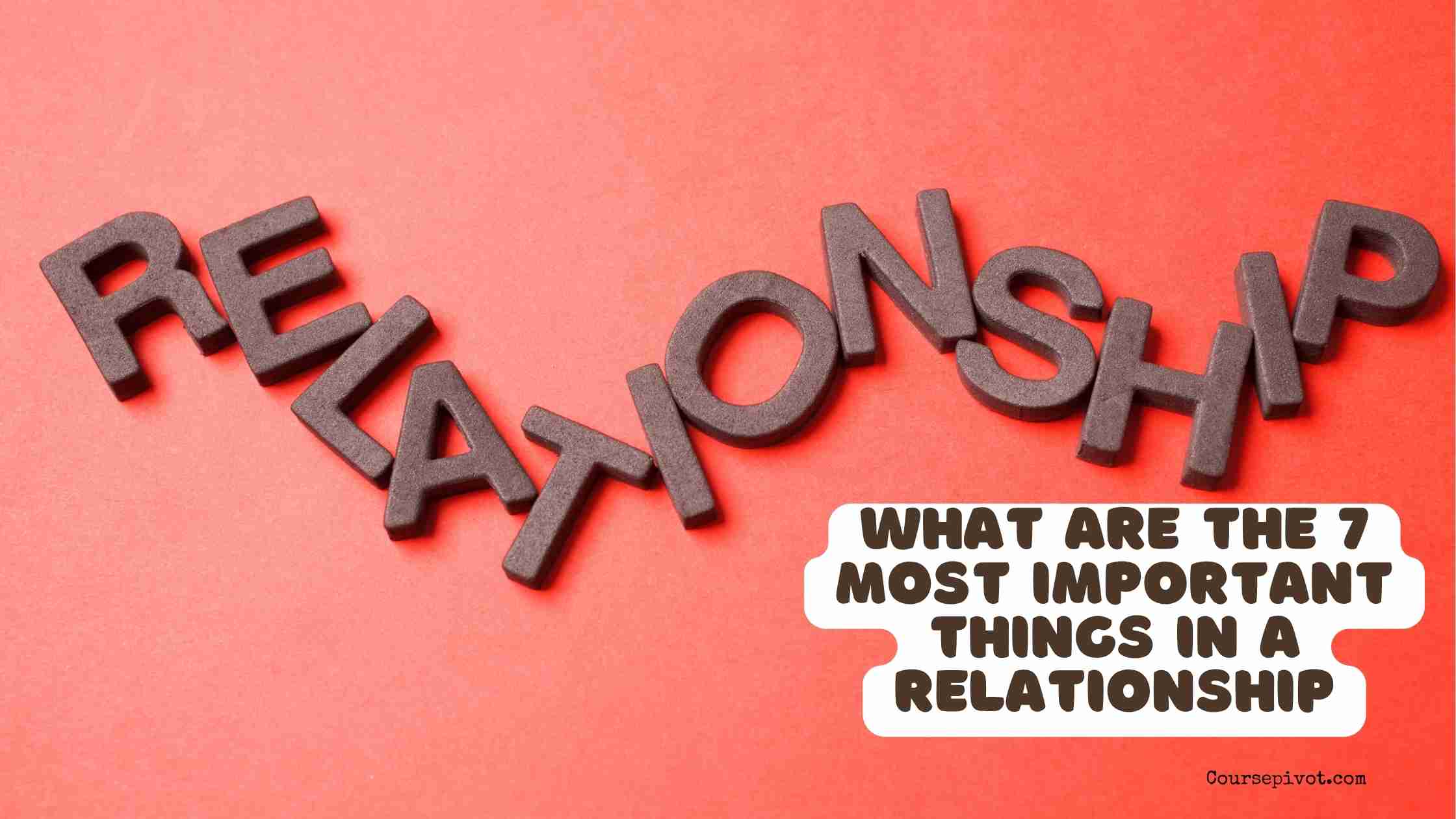 What Are the 7 Most Important Things in a Relationship