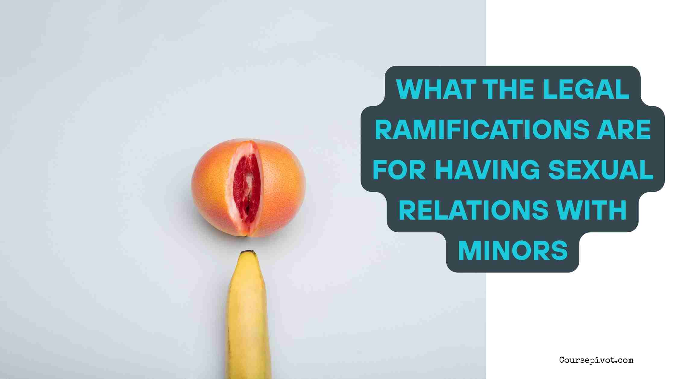 What the Legal Ramifications Are for Having Sexual Relations with Minors