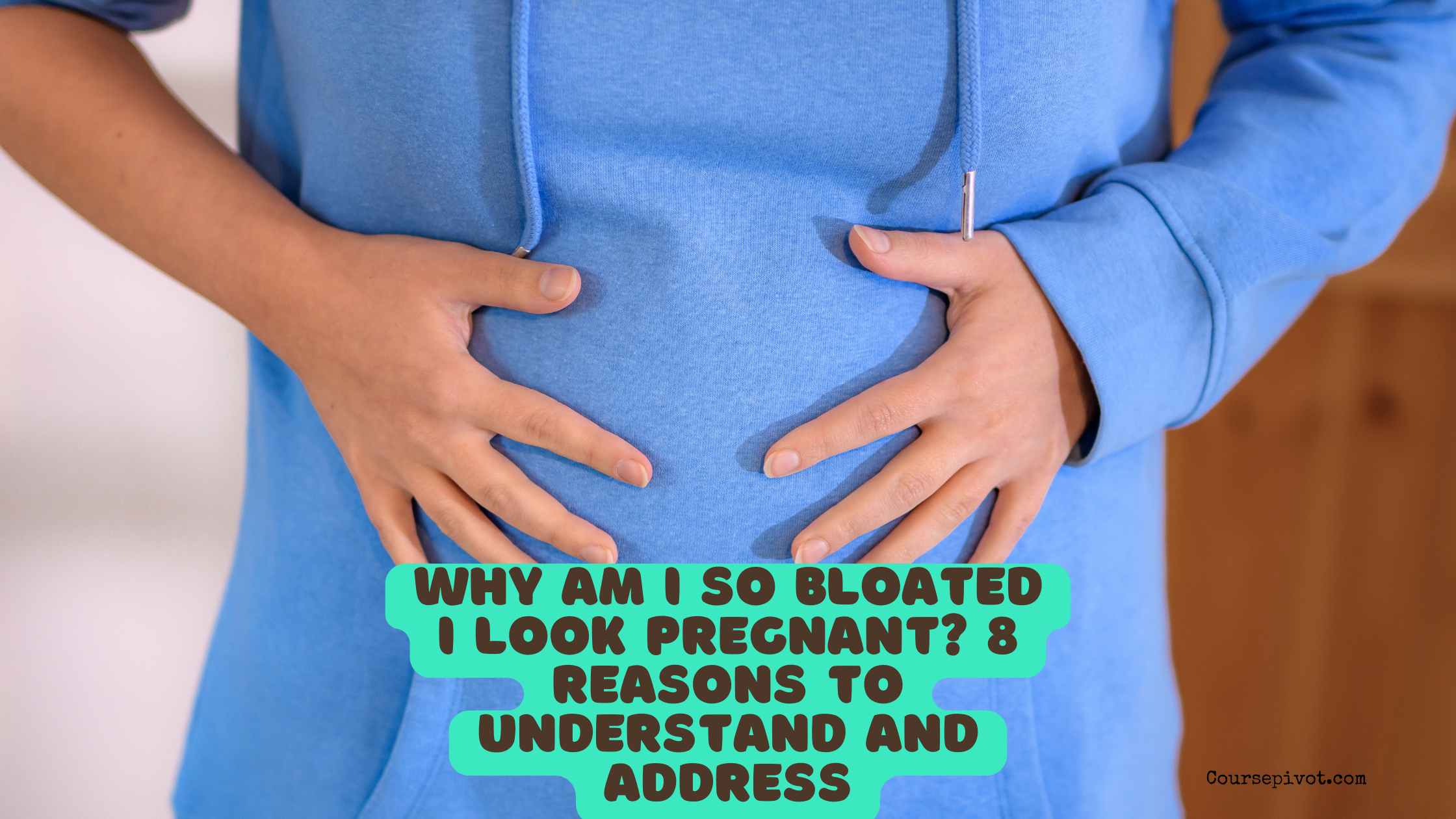 Why Am I So Bloated I Look Pregnant? 8 Reasons to Understand and Address