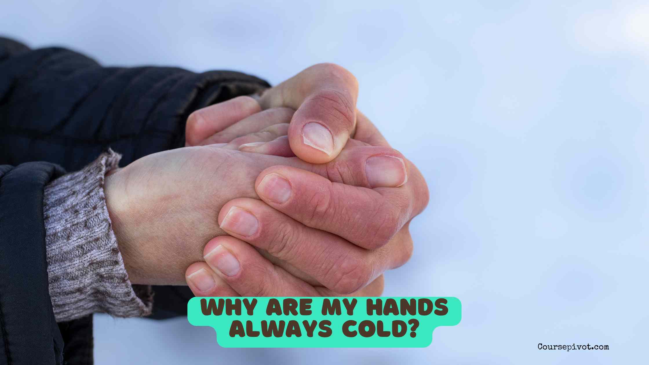 Why Are My Hands Always Cold?