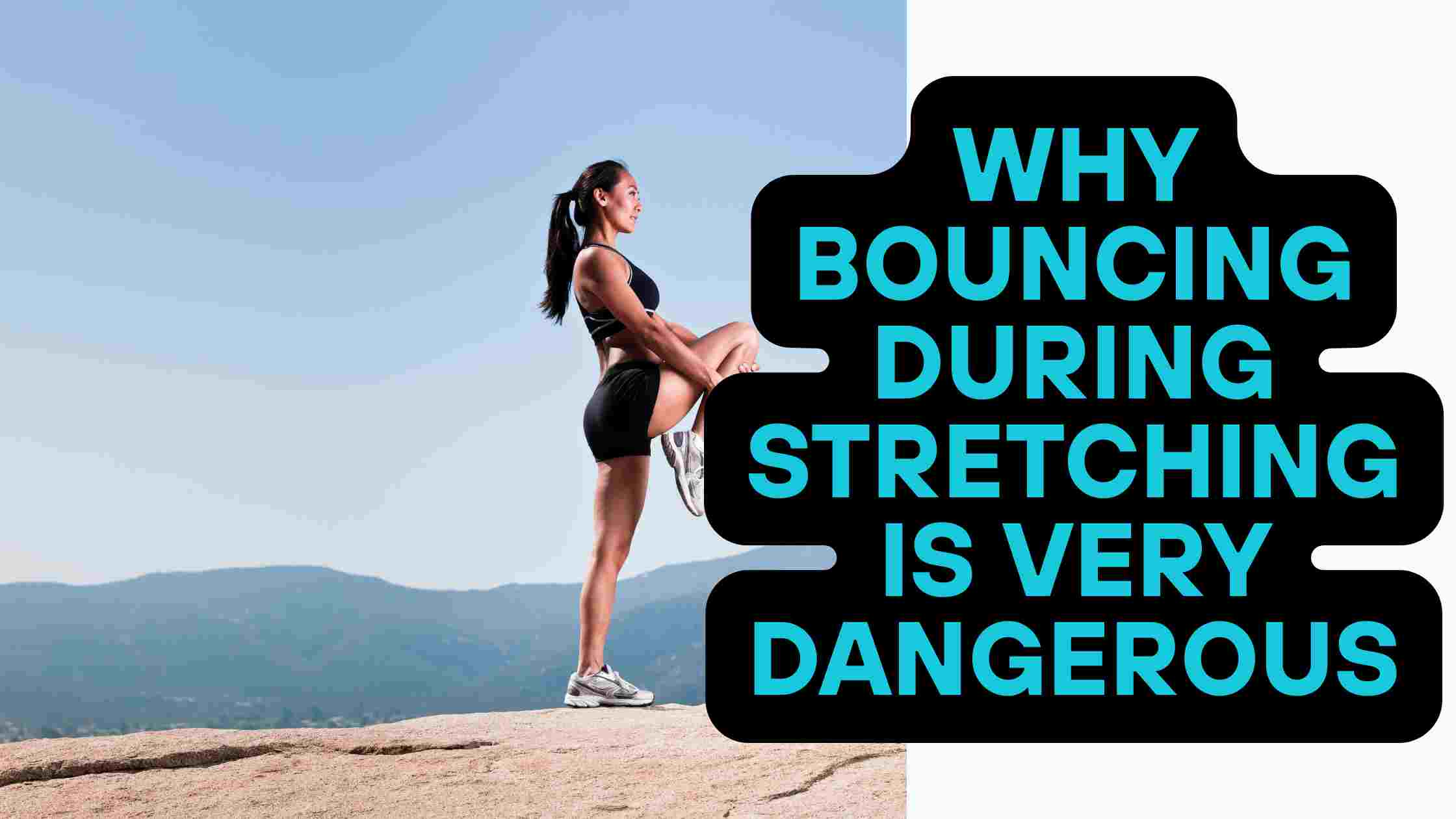 Why Bouncing During Stretching Is Very Dangerous