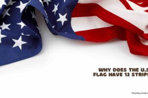 Why Does the U.S. Flag Have 13 Stripes?