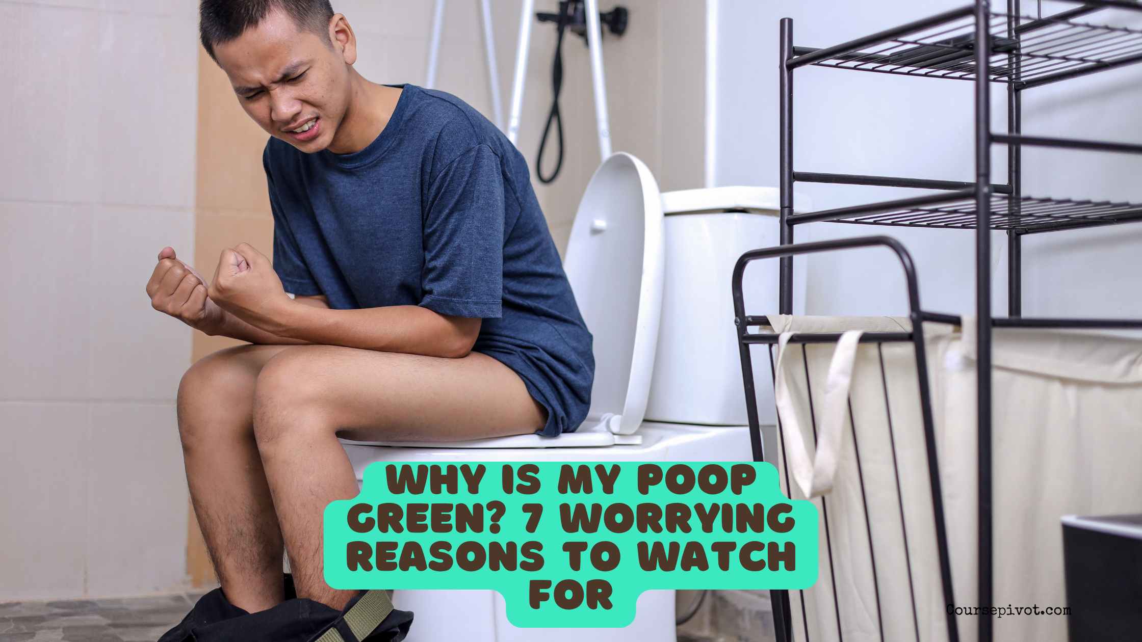 Why Is My Poop Green? 7 Worrying Reasons to Watch For