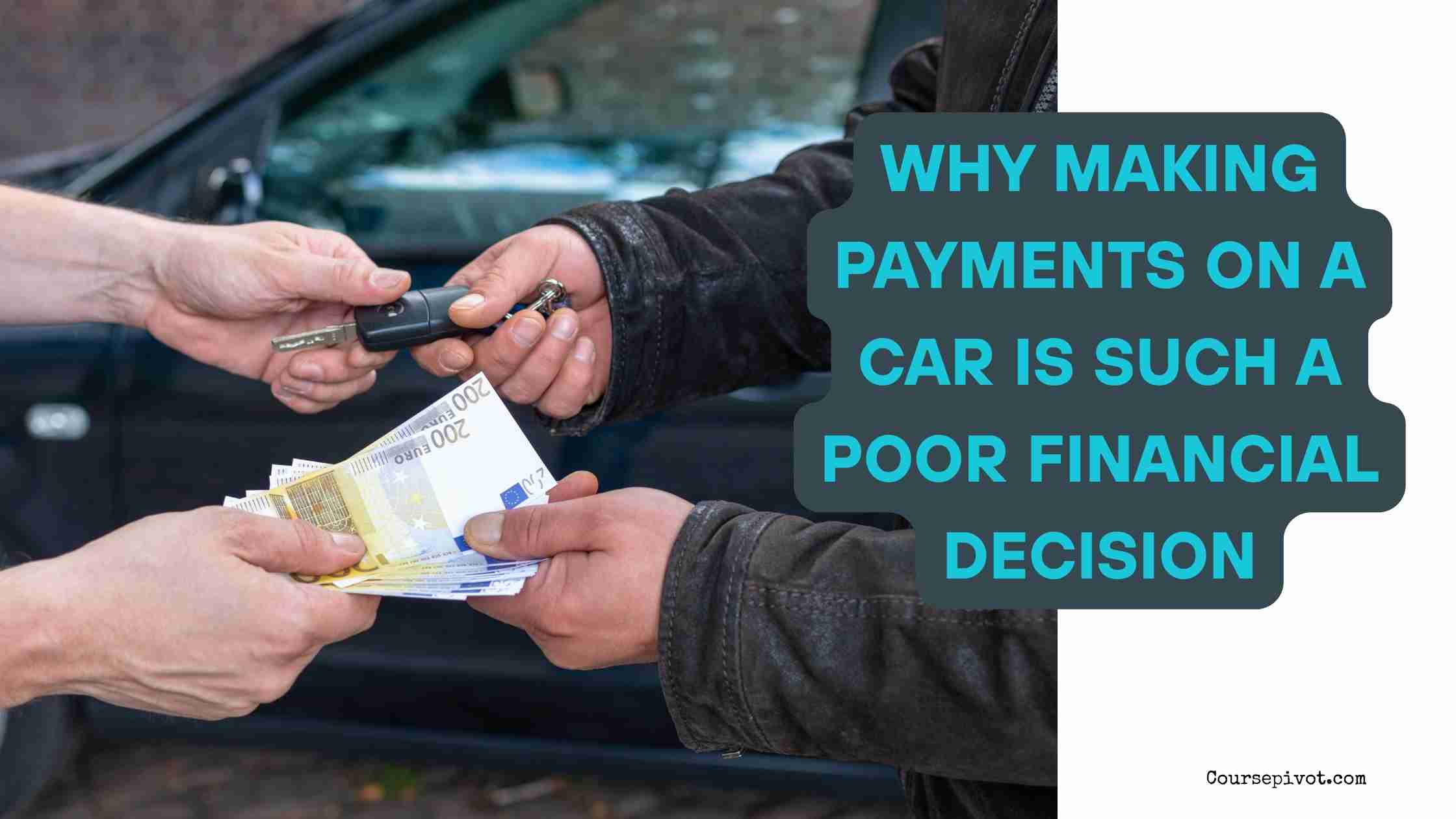 Why Making Payments on a Car Is Such a Poor Financial Decision