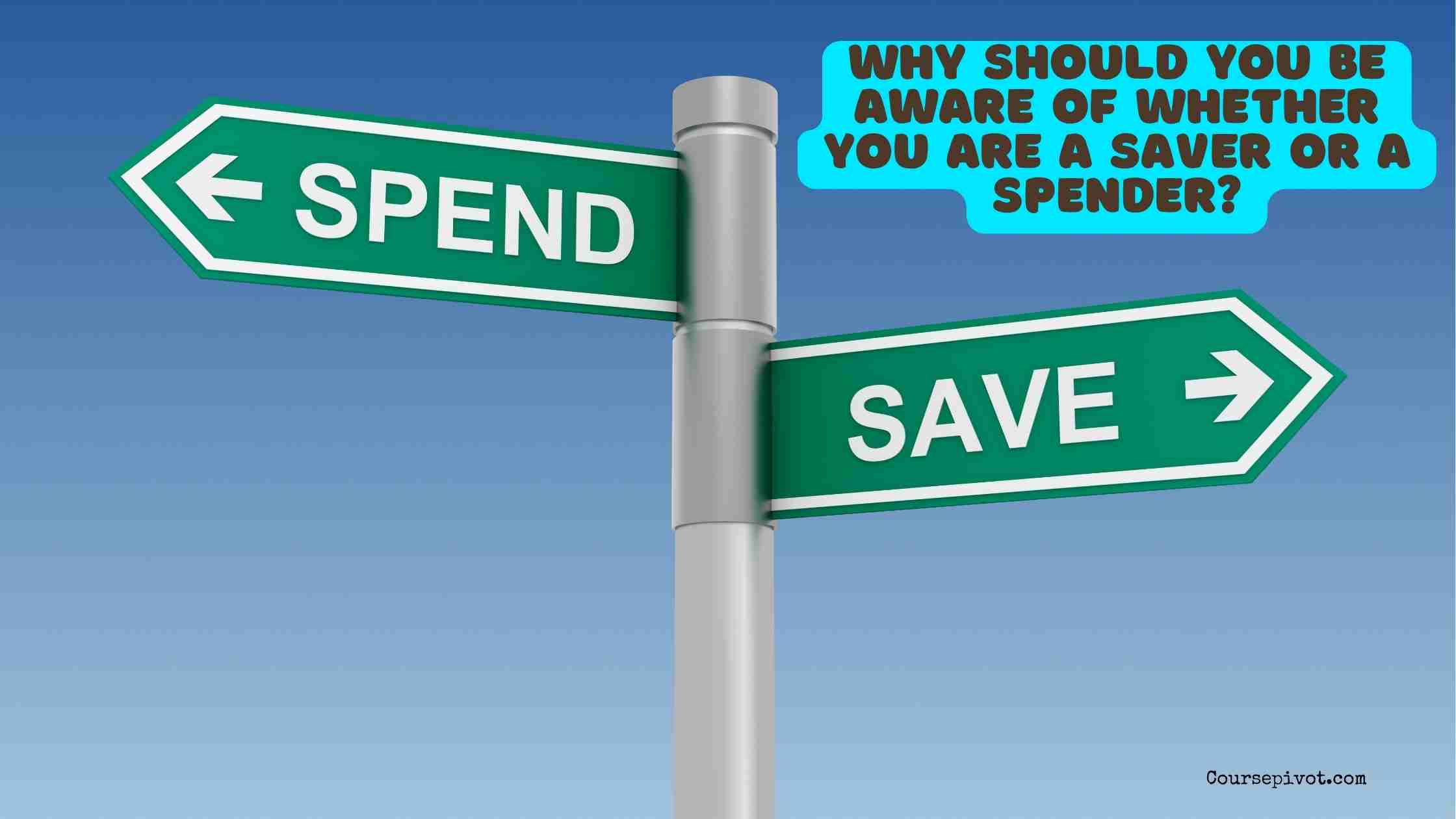 Why Should You Be Aware of Whether You Are a Saver or a Spender?