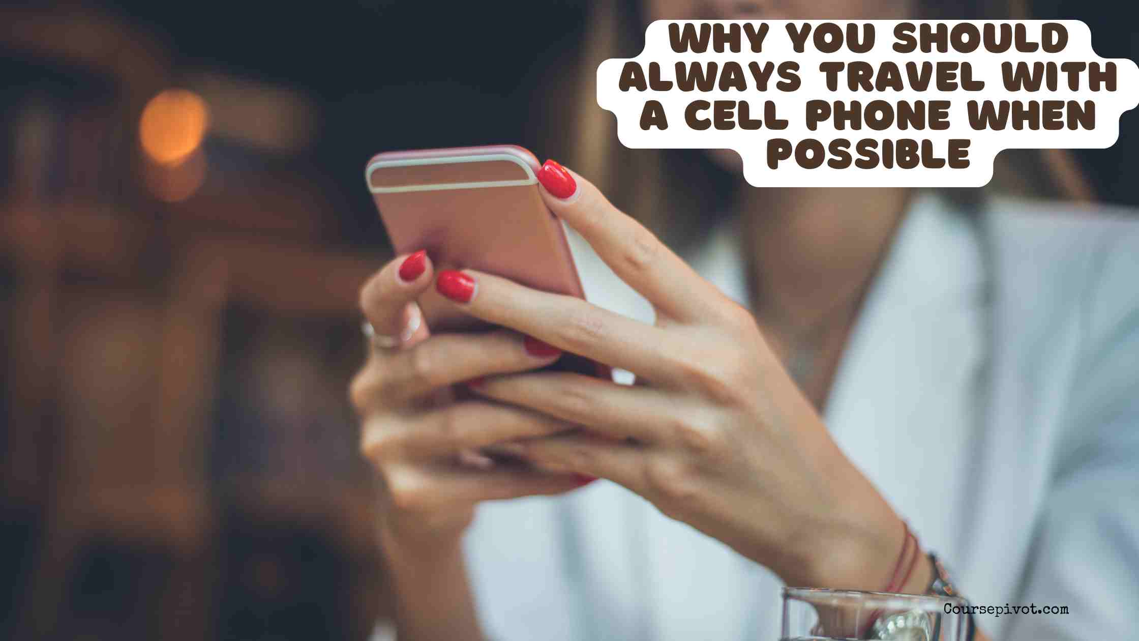 Why You Should Always Travel with a Cell Phone When Possible