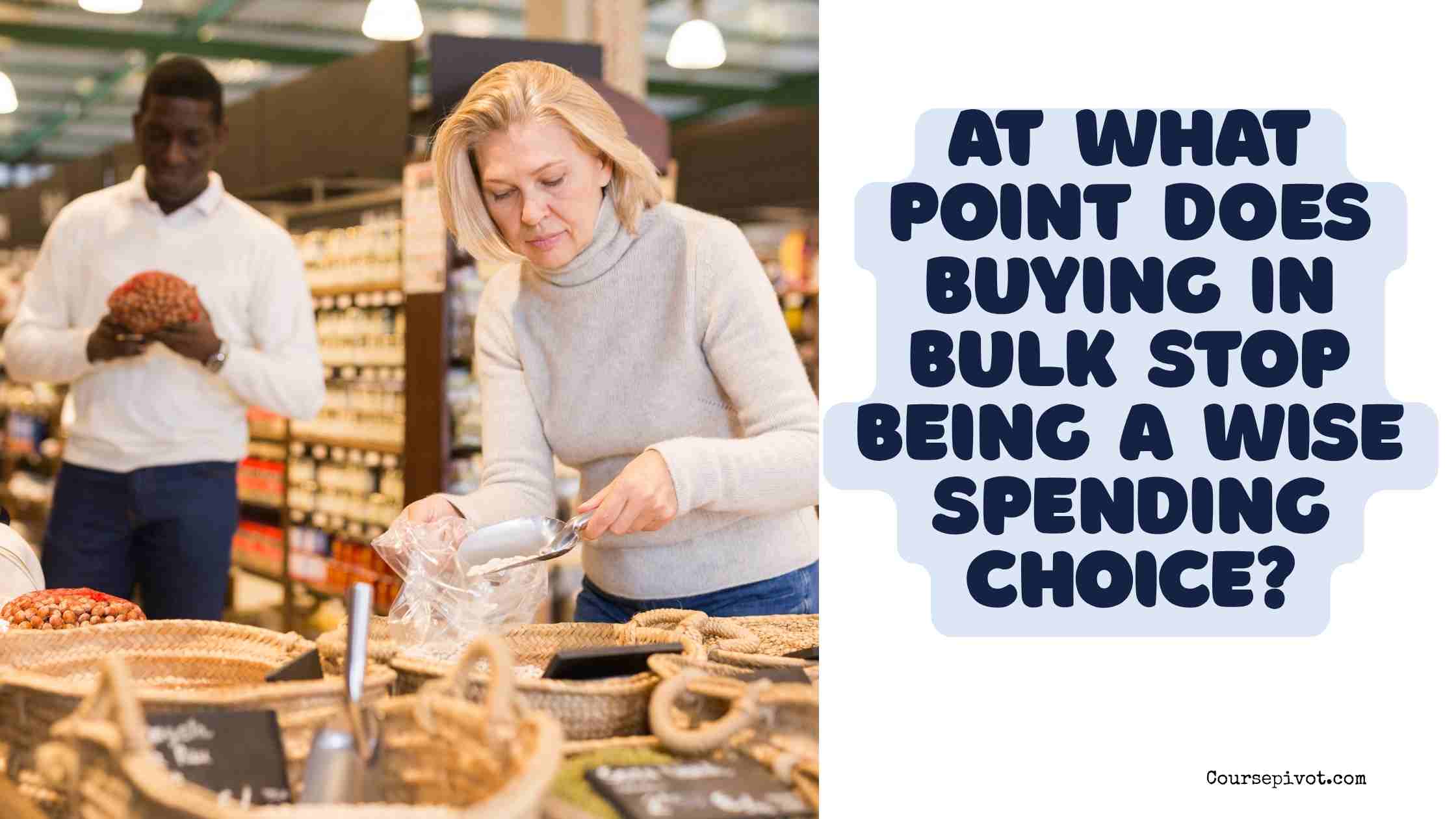 At What Point Does Buying in Bulk Stop Being a Wise Spending Choice?