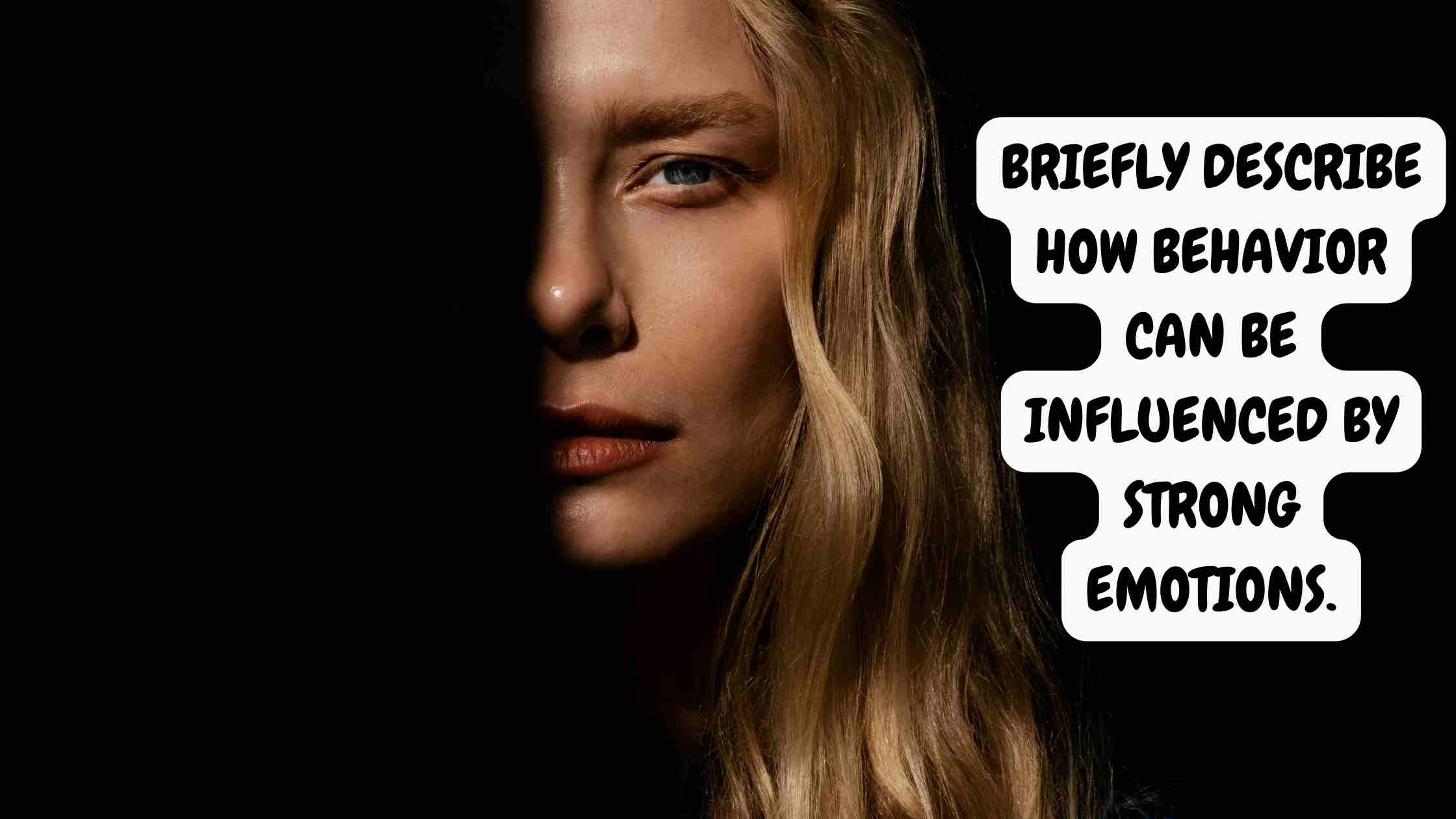 briefly describe how behavior can be influenced by strong emotions.
