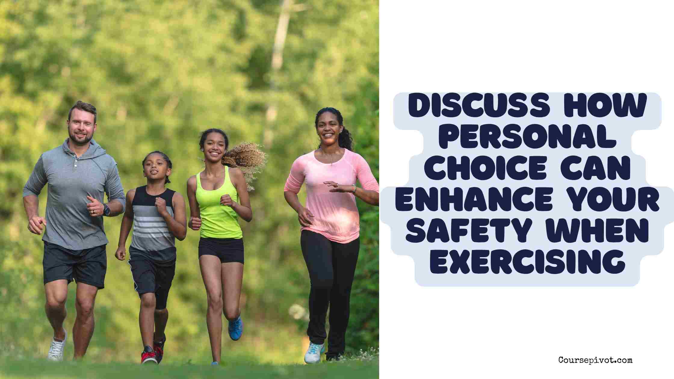 discuss how personal choice can enhance your safety when exercising.