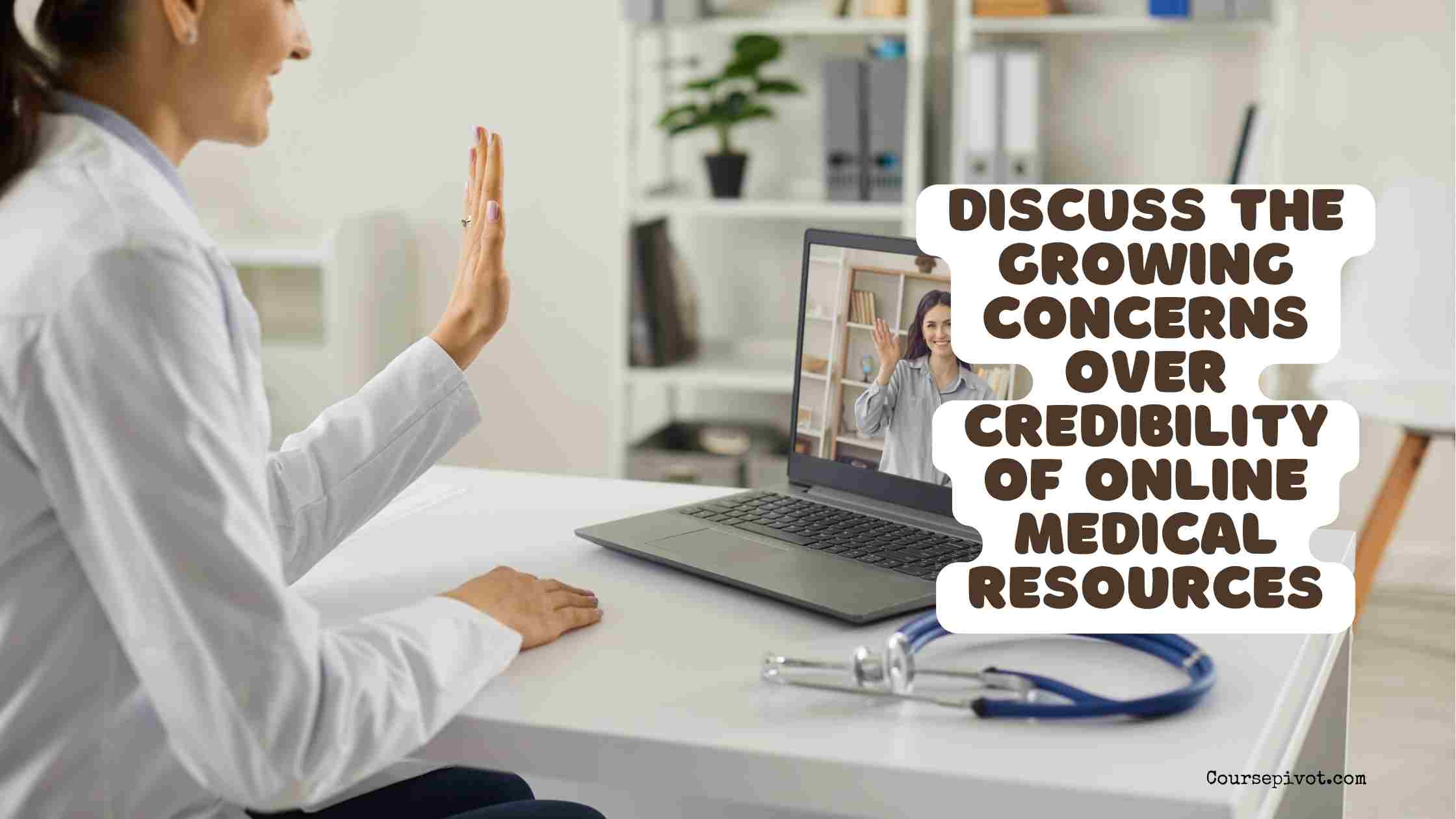 discuss the growing concerns over credibility of online medical resources