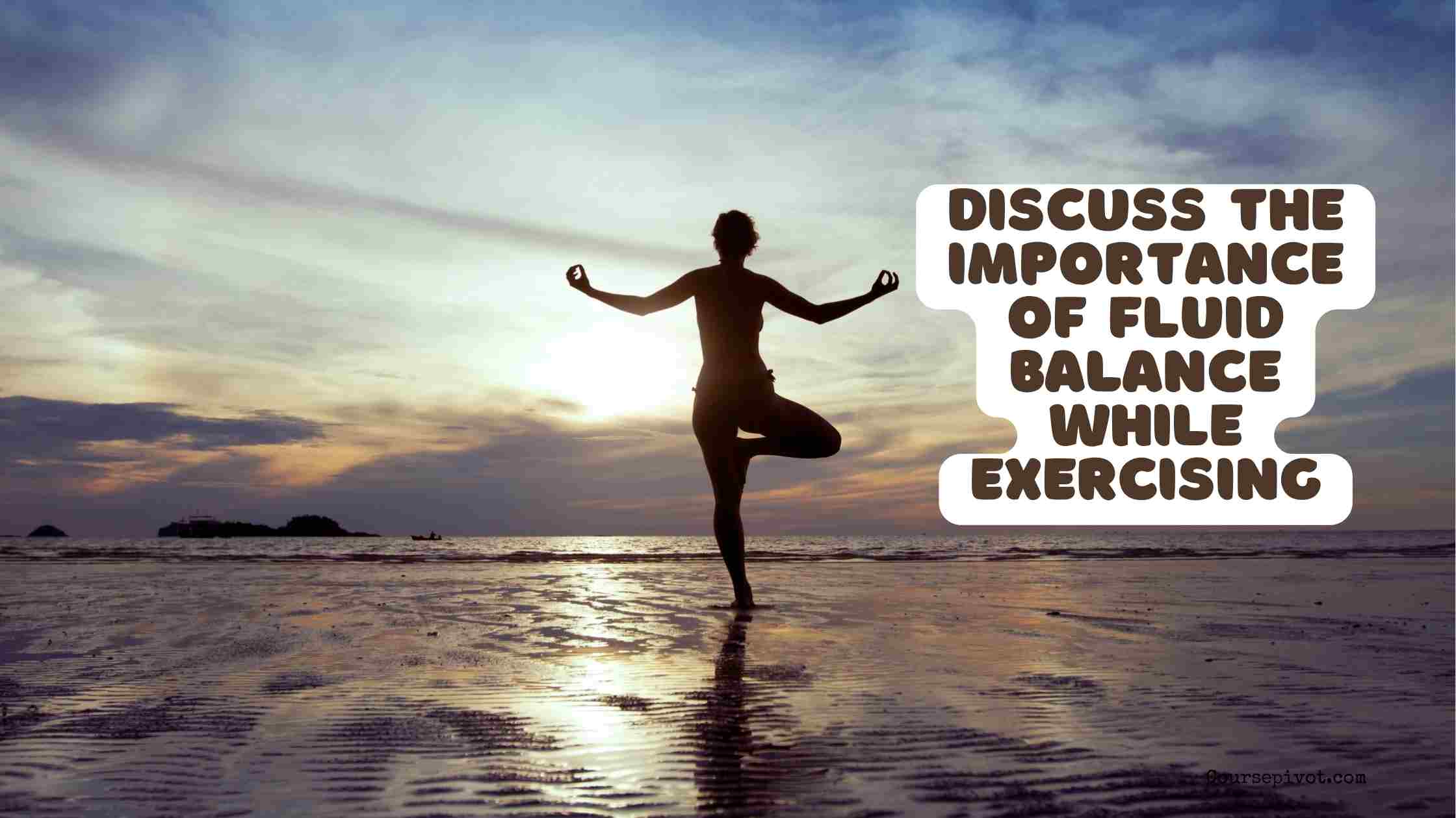 discuss the importance of fluid balance while exercising