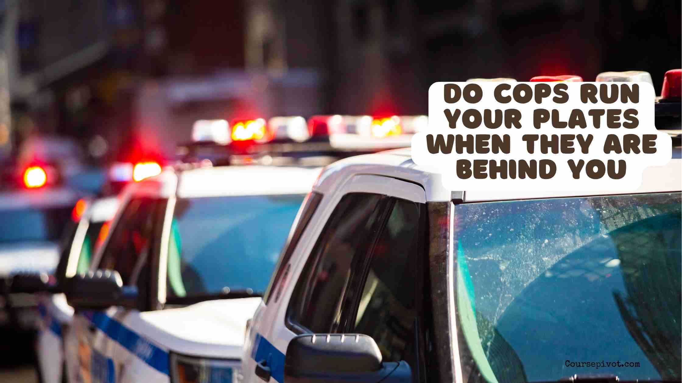 do cops run your plates when they are behind you