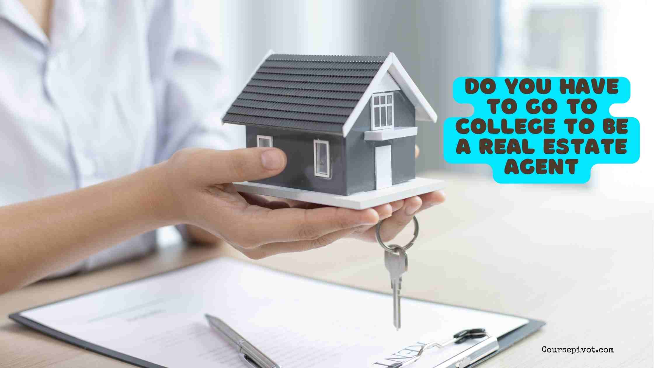 do you have to go to college to be a real estate agent