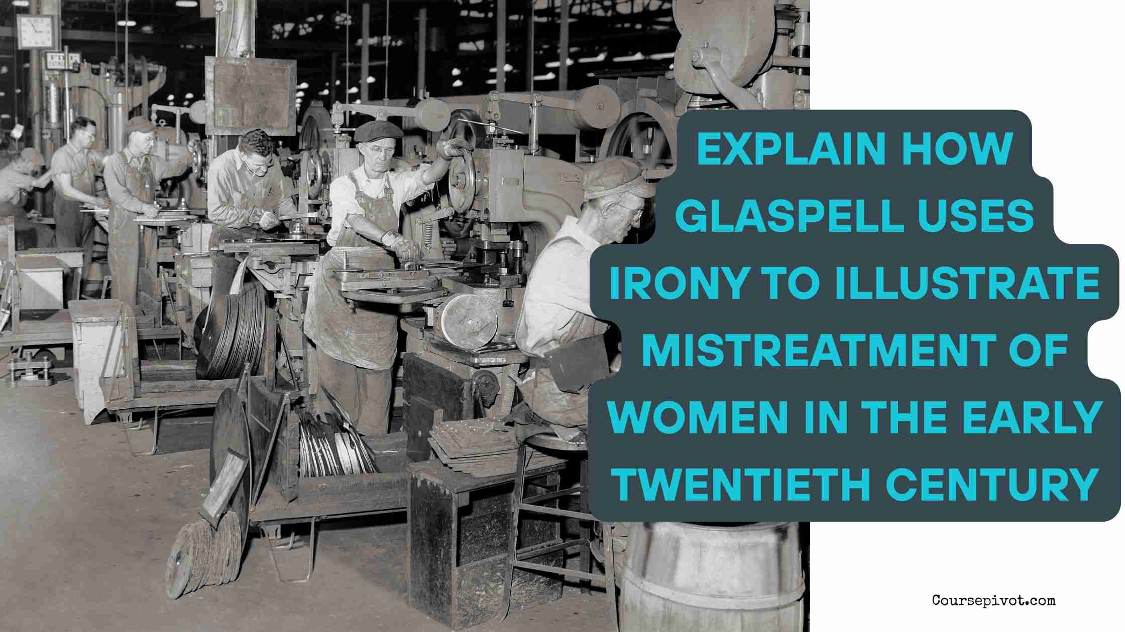 Explain How Glaspell Uses Irony to Illustrate Mistreatment of Women in the Early Twentieth Century