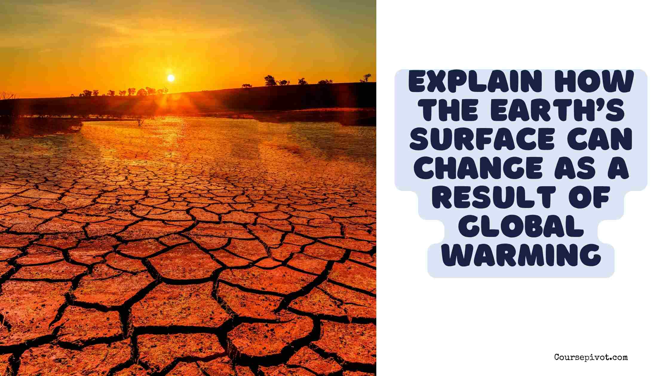 explain how the earth’s surface can change as a result of global warming.