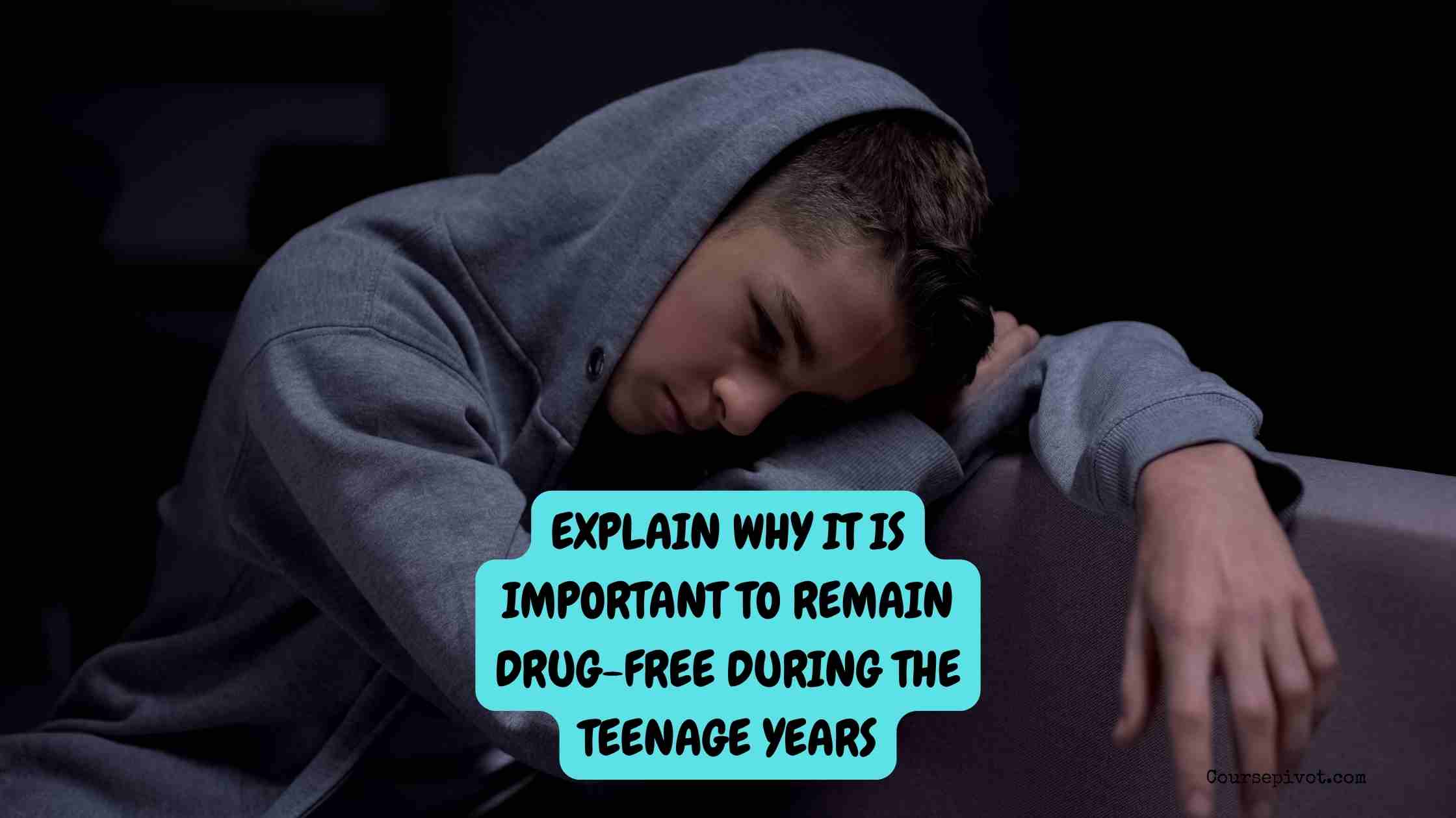 explain why it is important to remain drug-free during the teenage years