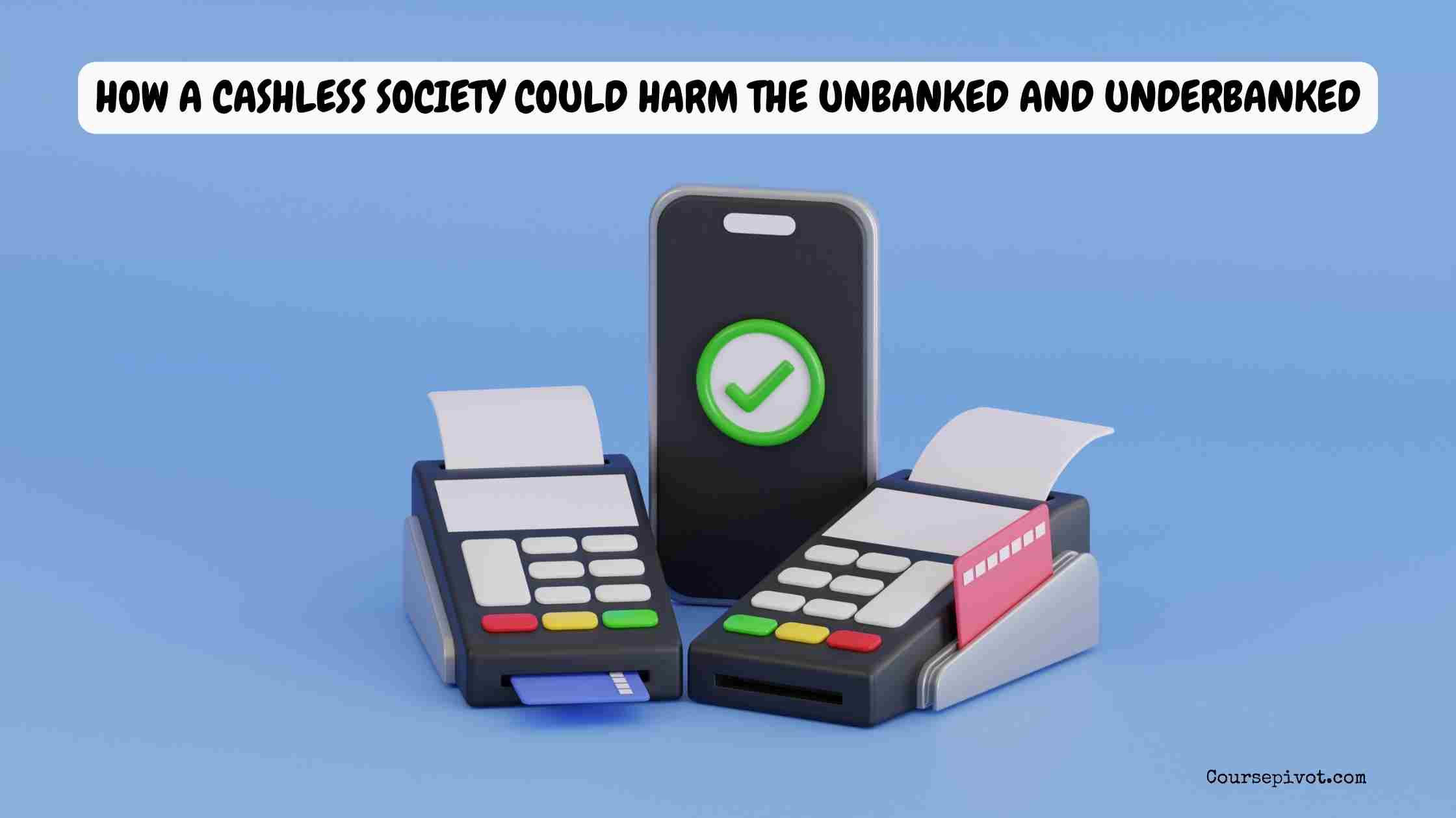 How a Cashless Society Could Harm the Unbanked and Underbanked